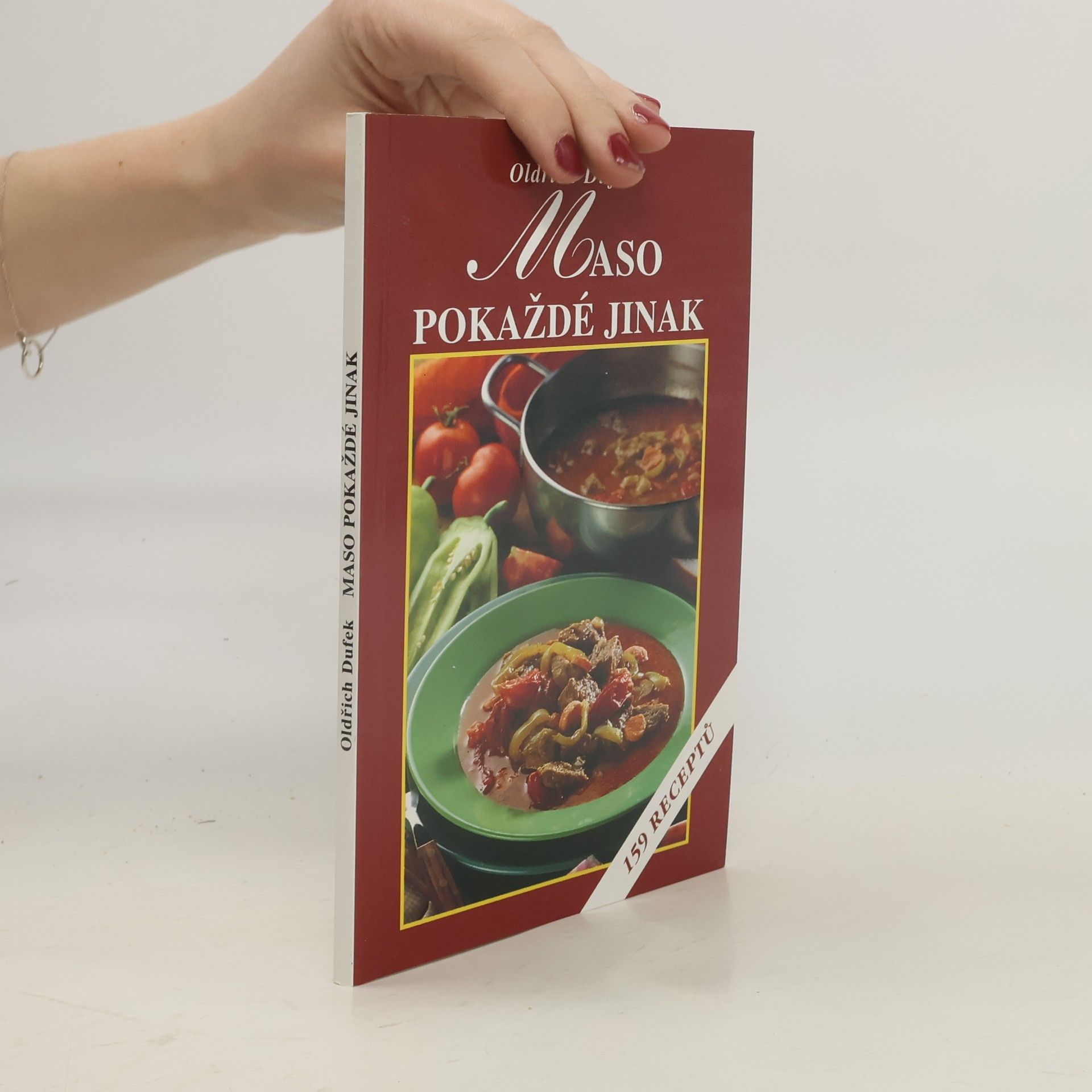 Oldřich Dufek Maso pokaždé jinak: 159 receptů na přípravu pokrmů české i zahraničních kuchyní