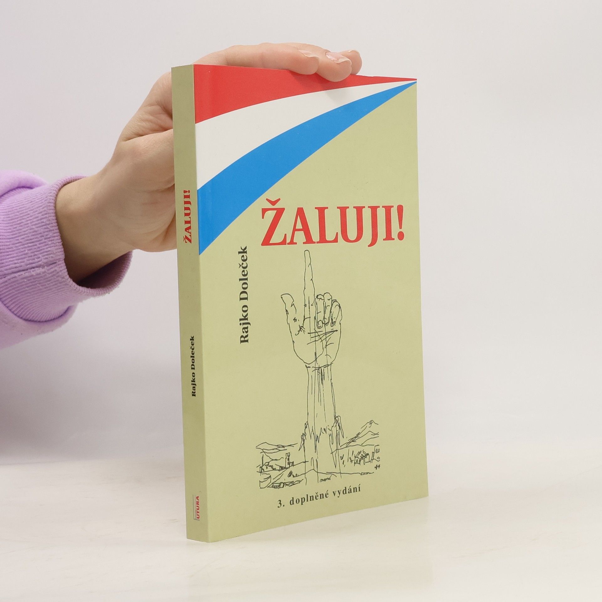 Rajko Doleček Žaluji! : kritické poznámky k mýtům o Evropské unii, NATO a USA v souvislosti s událostmi v Jugoslávii