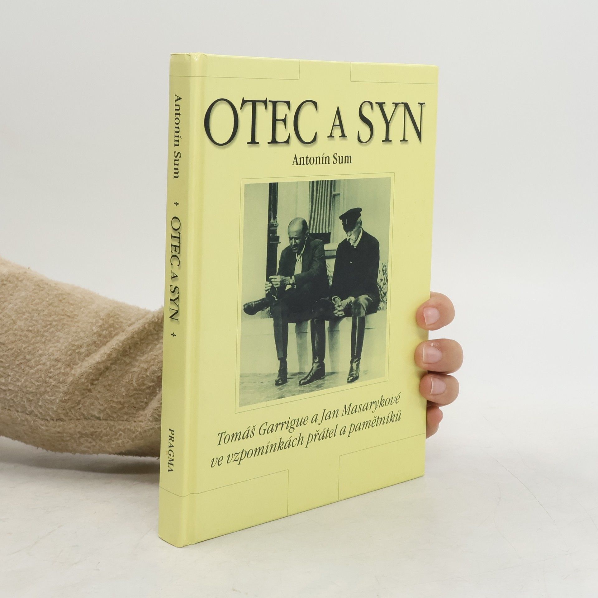 Antonín Sum Otec a syn : Tomáš Garrigue a Jan Masarykové ve vzpomínkách přátel a pamětníků