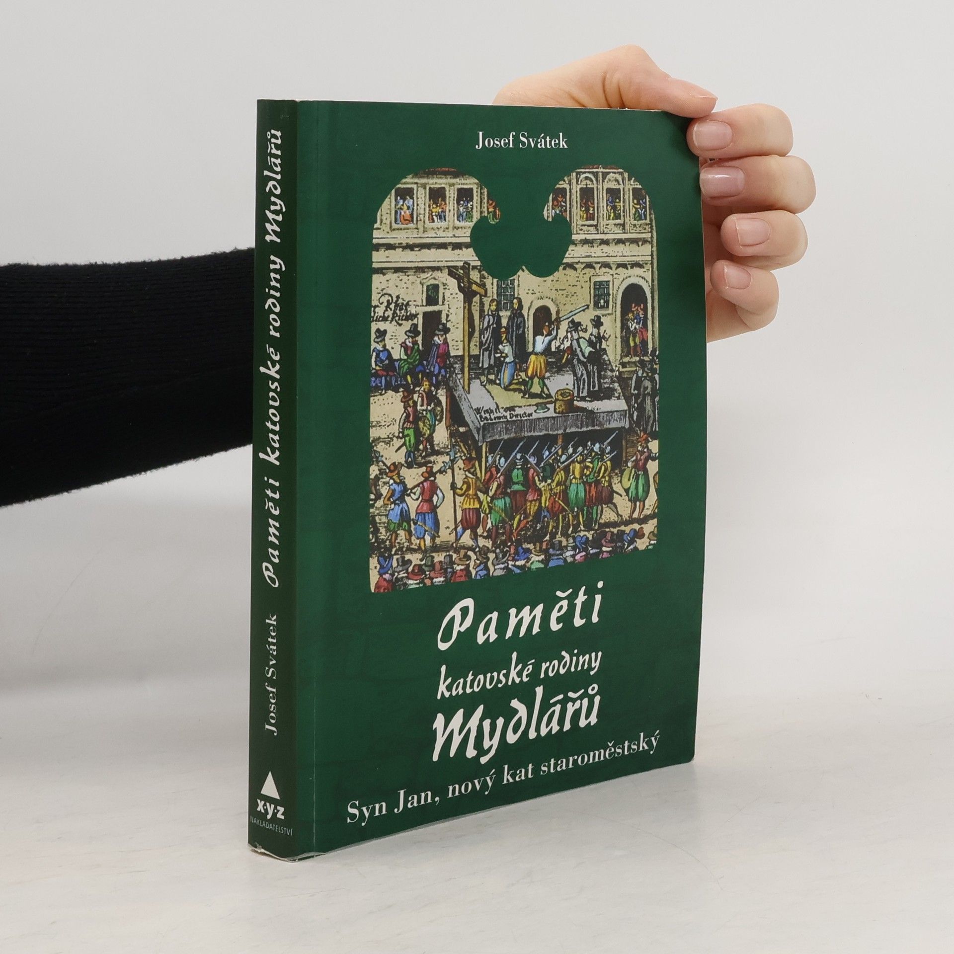 Josef Svátek Paměti katovské rodiny Mydlářů v Praze. Syn Jan, nový kat staroměstský