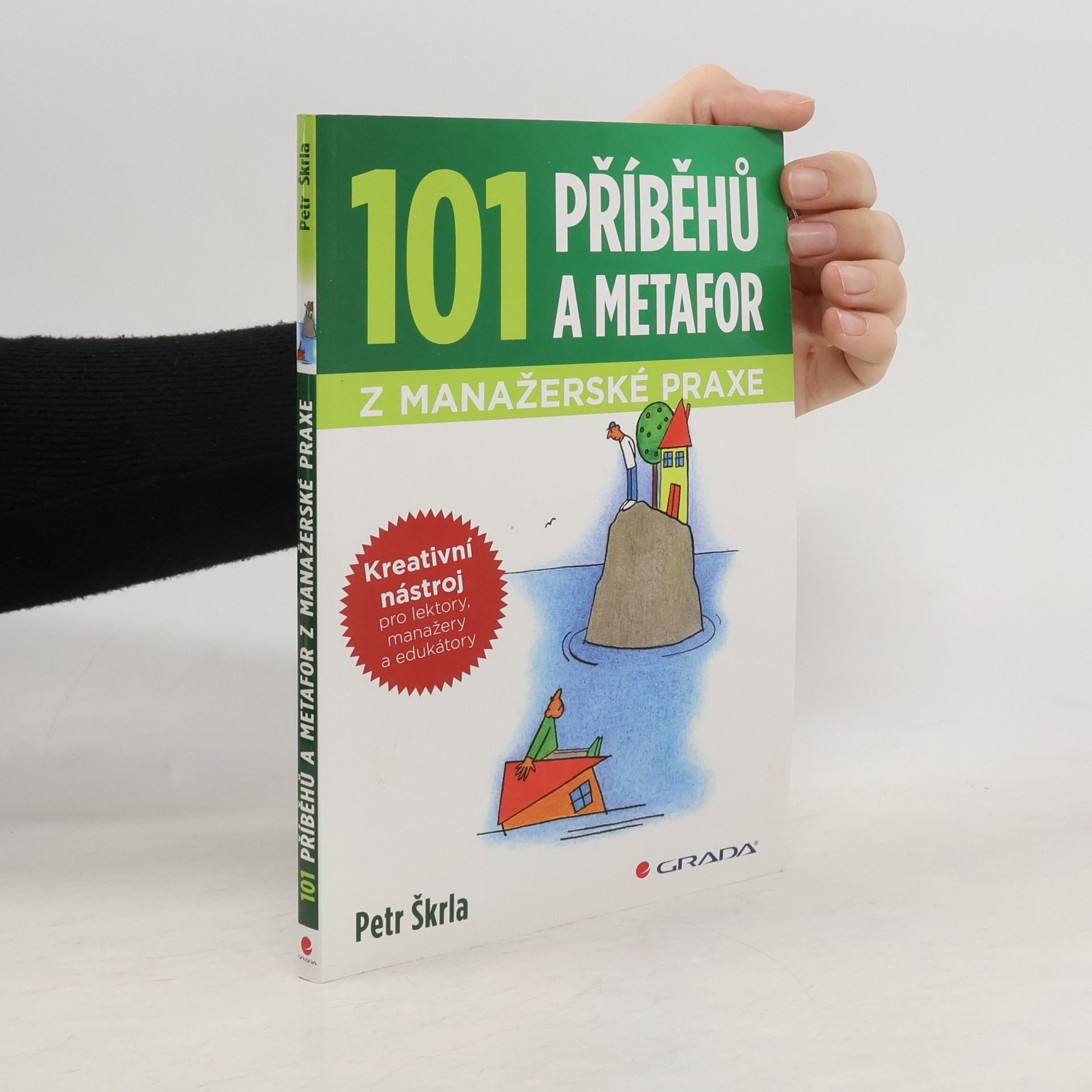 Petr Škrla 101 příběhů a metafor z manažerské praxe. Kreativní nástroj pro lektory, manažery a edukátory