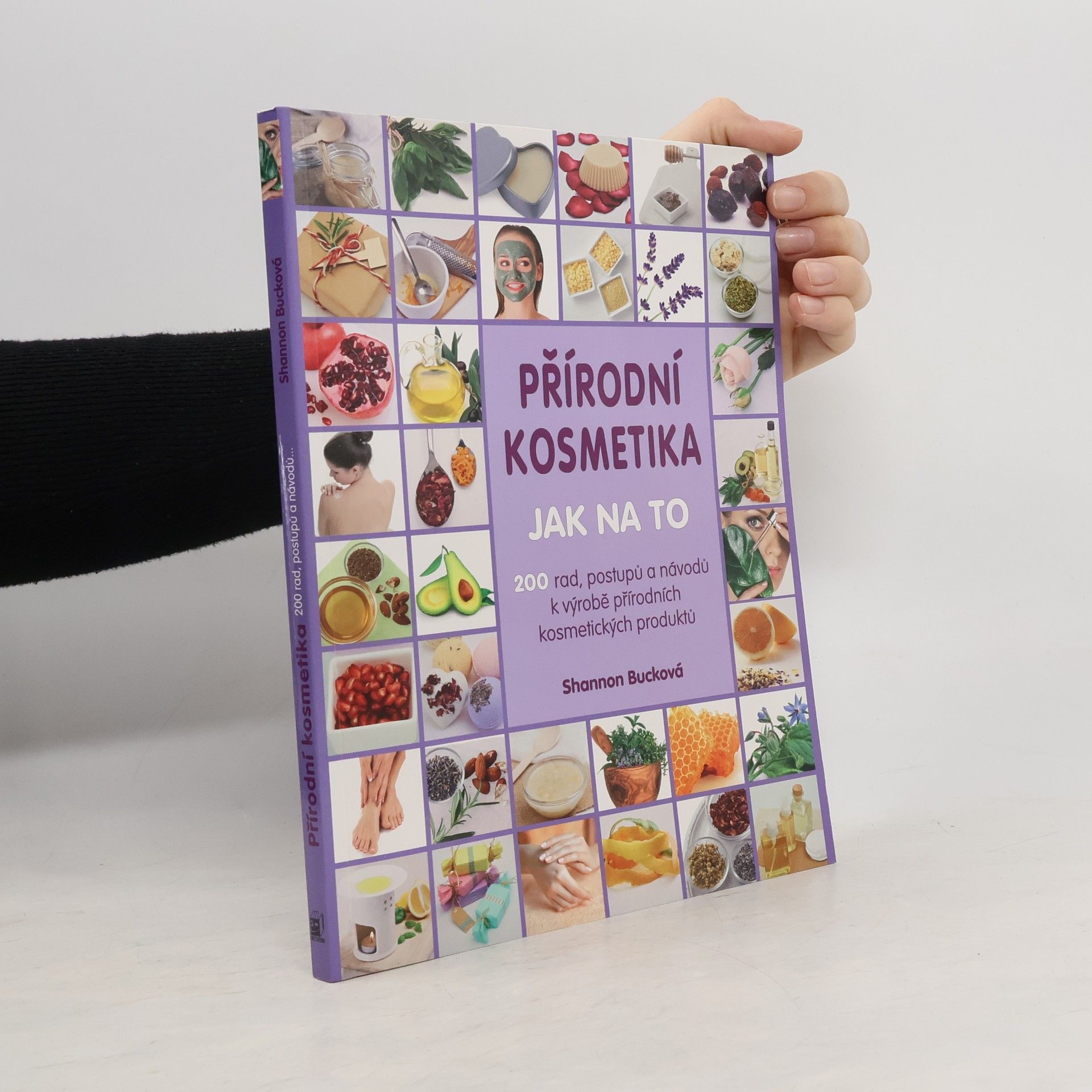 Shannon Buck Přírodní kosmetika: Jak na to : 200 rad, postupů a návodů k výrobě přírodních kosmetických produktů