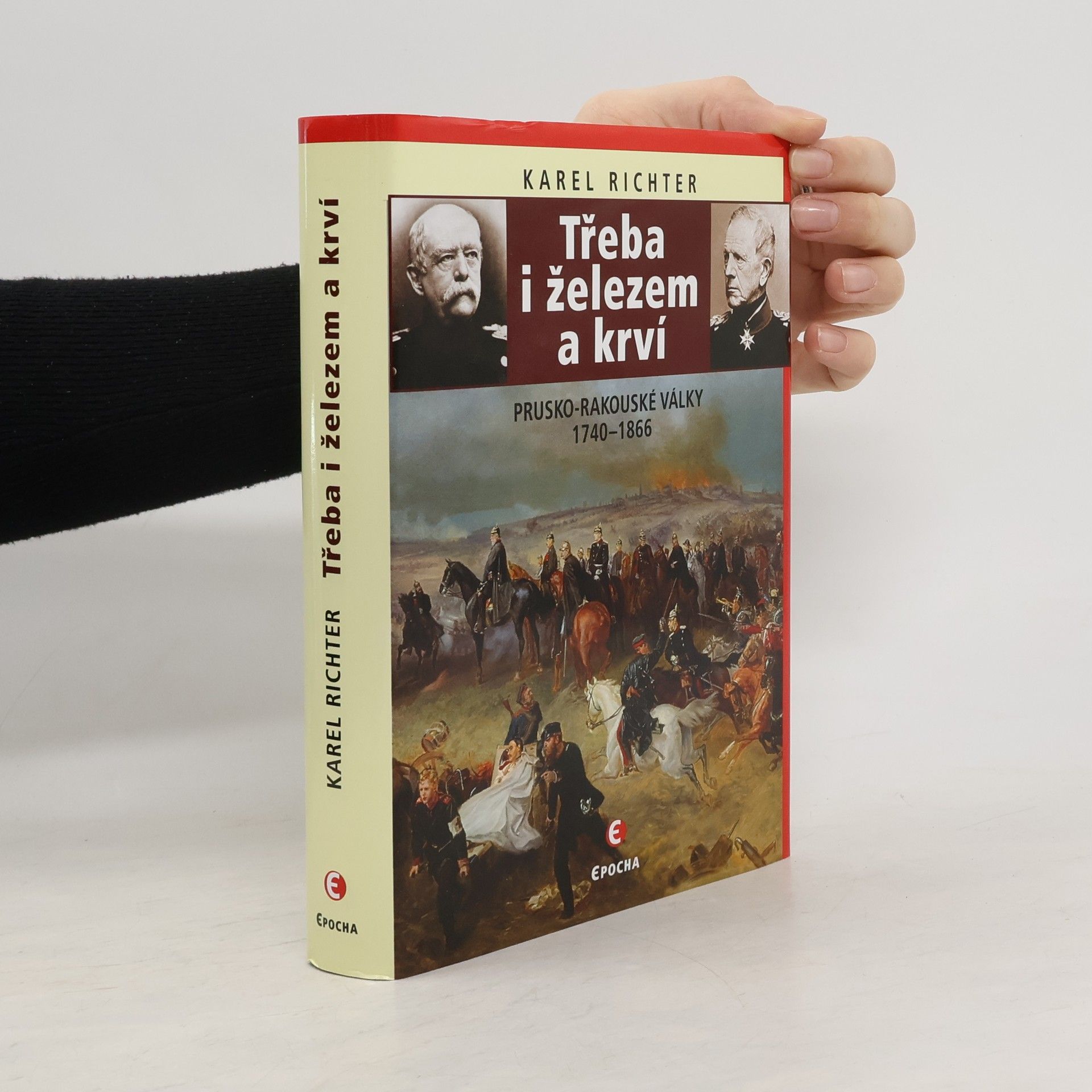 Karel Richter Třeba i železem a krví: Prusko-rakouské války 1740–1866