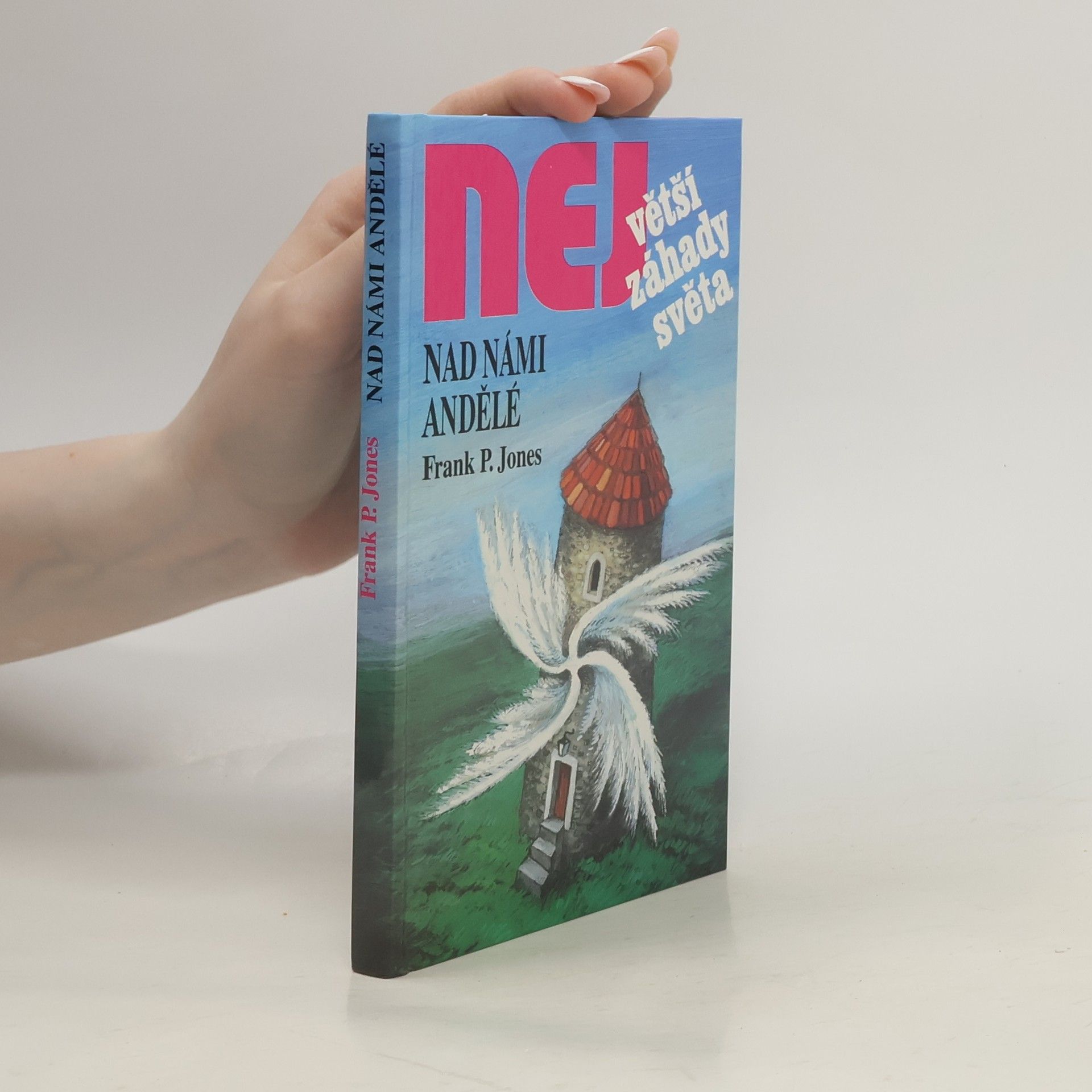 Frank P. Jones Největší záhady světa. Nad námi andělé