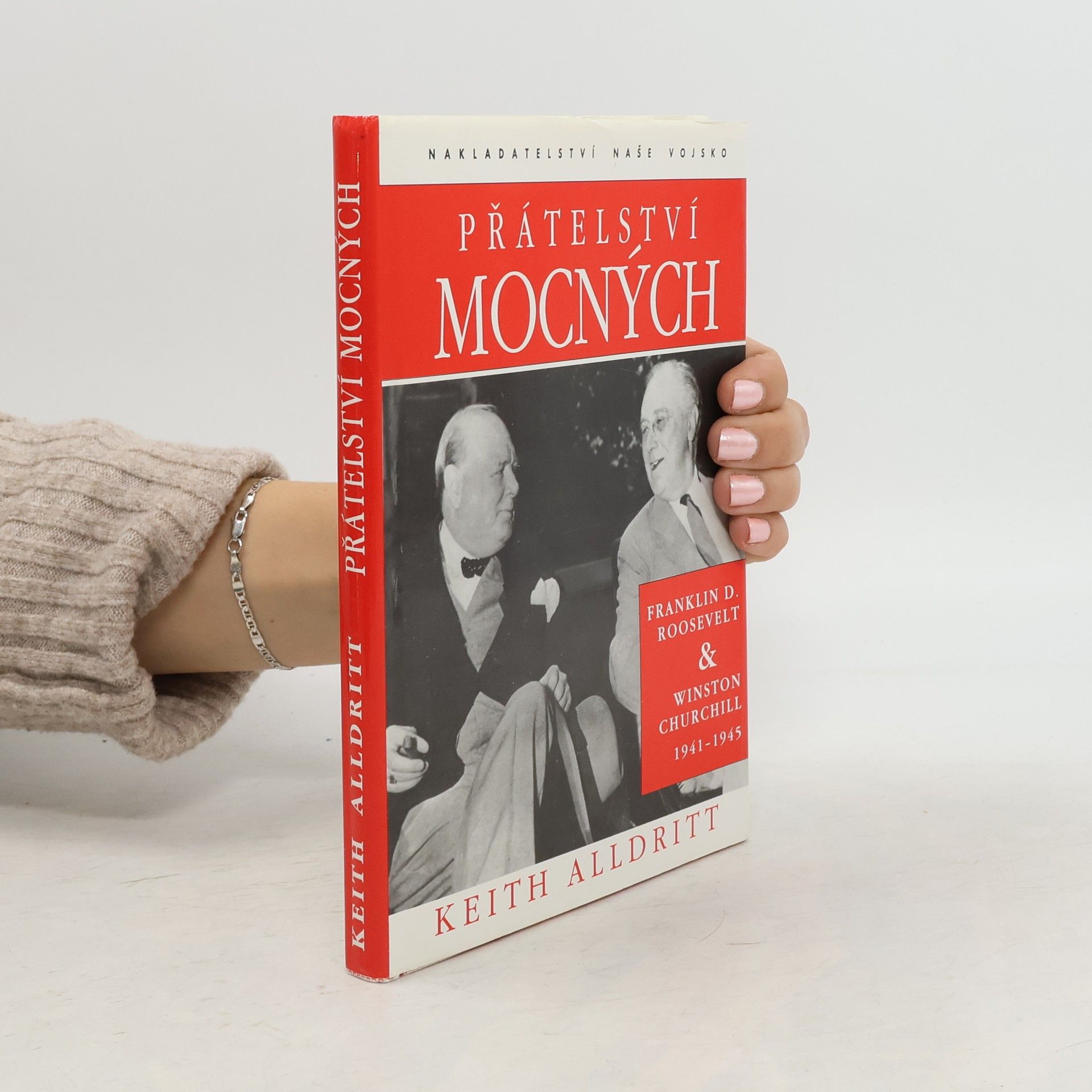 Keith Alldritt Přátelství mocných : Franklin D. Roosevelt a Winston Churchill 1941-1945