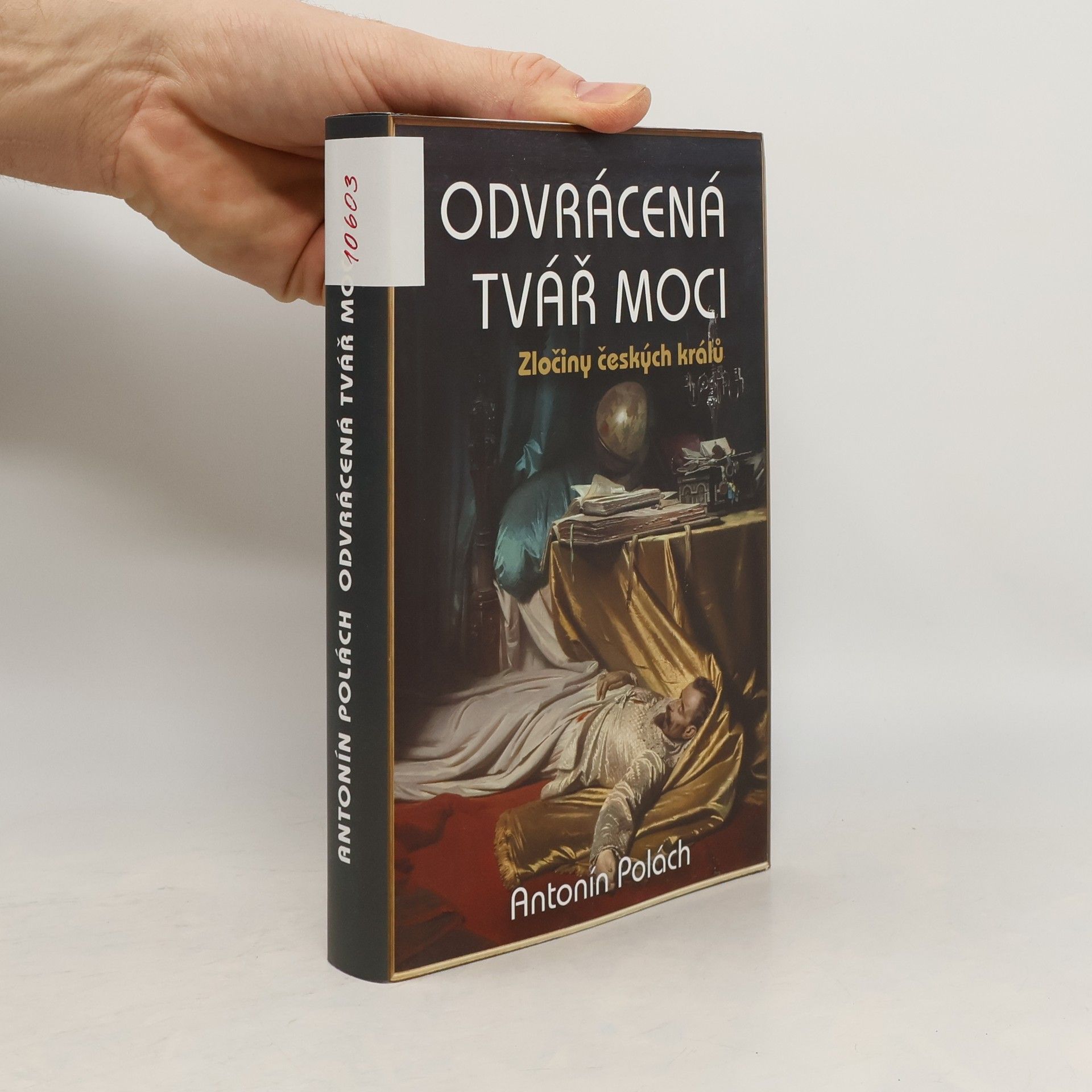 Antonín Polách Odvrácená tvář moci: Zločiny českých králů