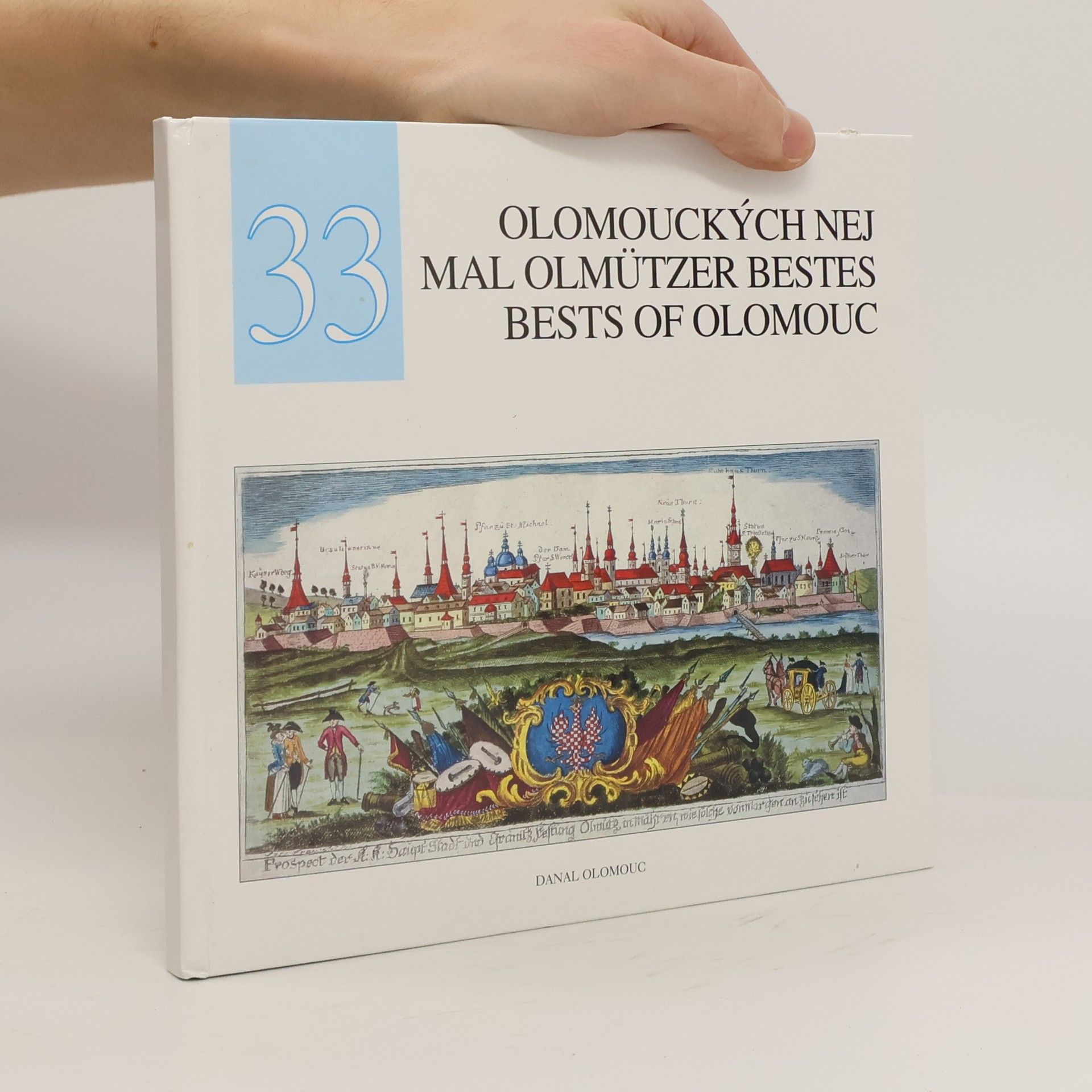 Kolektiv autorů 33 olomouckých nej - Priority, unikáty a kuriozity města Olomouce