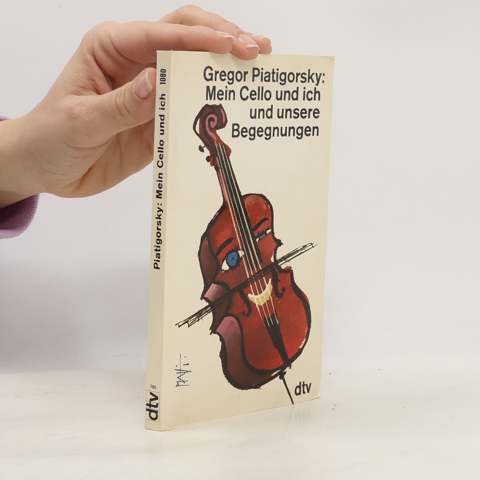 Gregor Piatigorsky Mein Cello und ich und unsere Begegnungen
