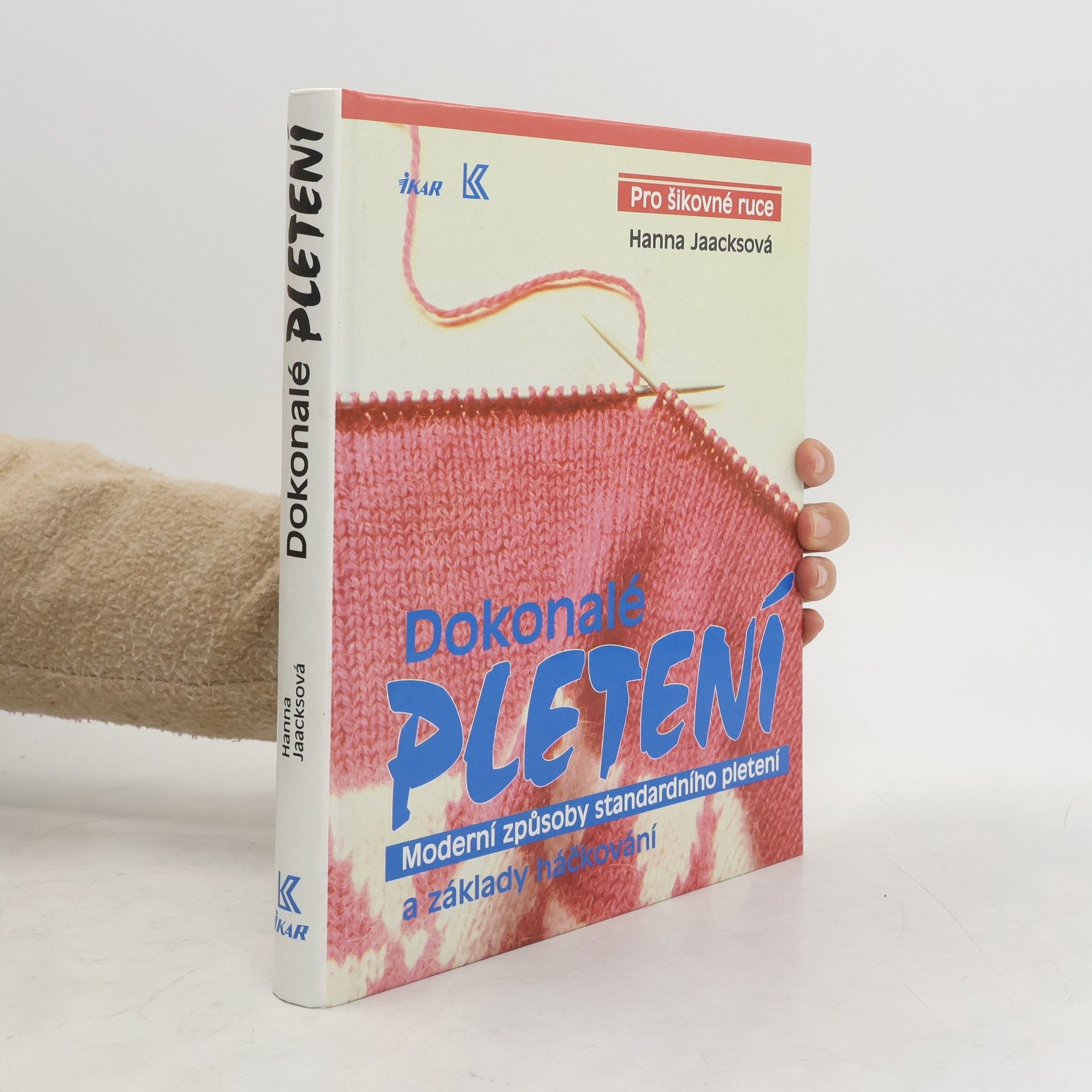 Hanna Jaacks Dokonalé pletení - Moderní způsoby standardního pletení a základy háčkování