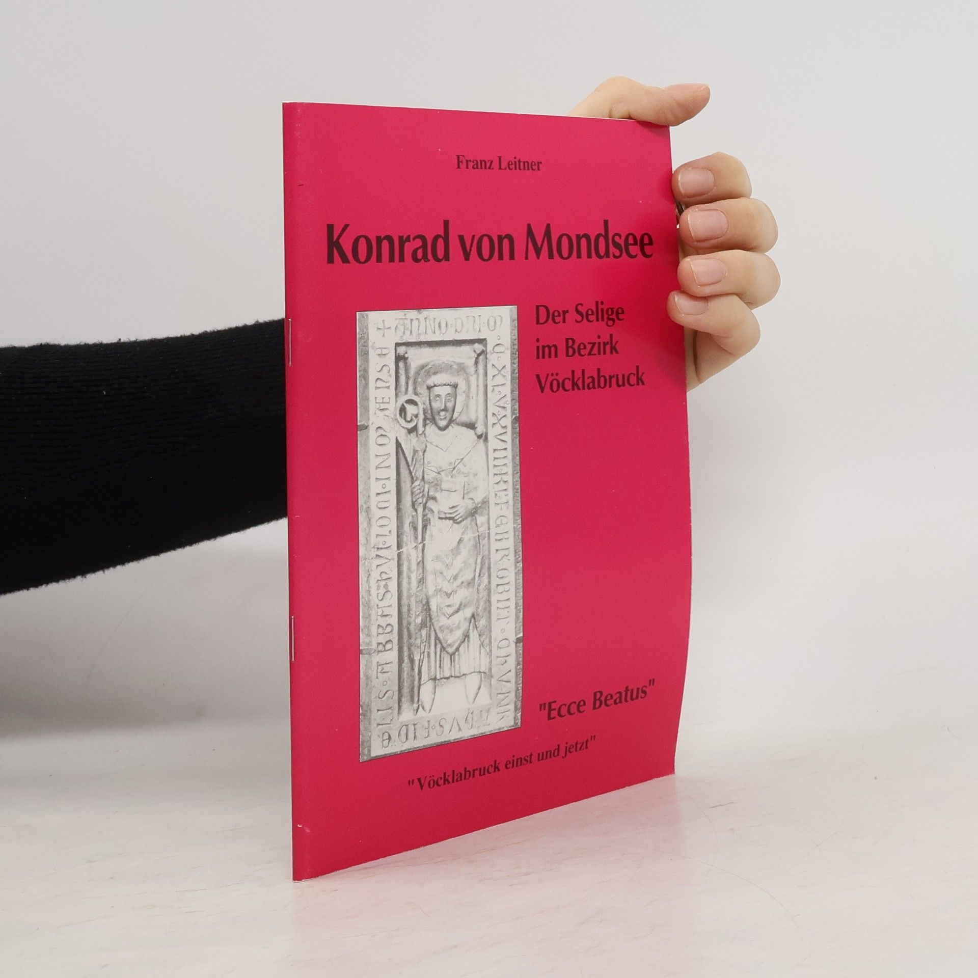 Franz Leitner Konrad von Mondsee. Der Selige im Bezirk Vöcklabruck
