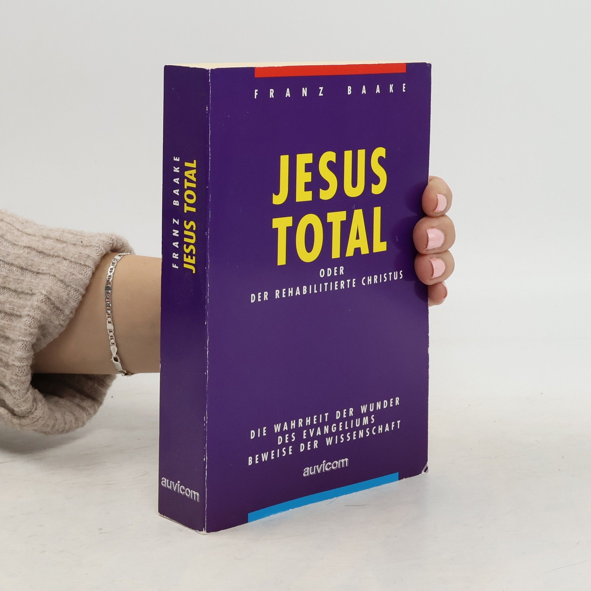 Franz Baake Jesus Total. Der rehabilitierte Christus. Die Wahrheit der Wunder des Evangeliums. Beweise der Wissenschaft