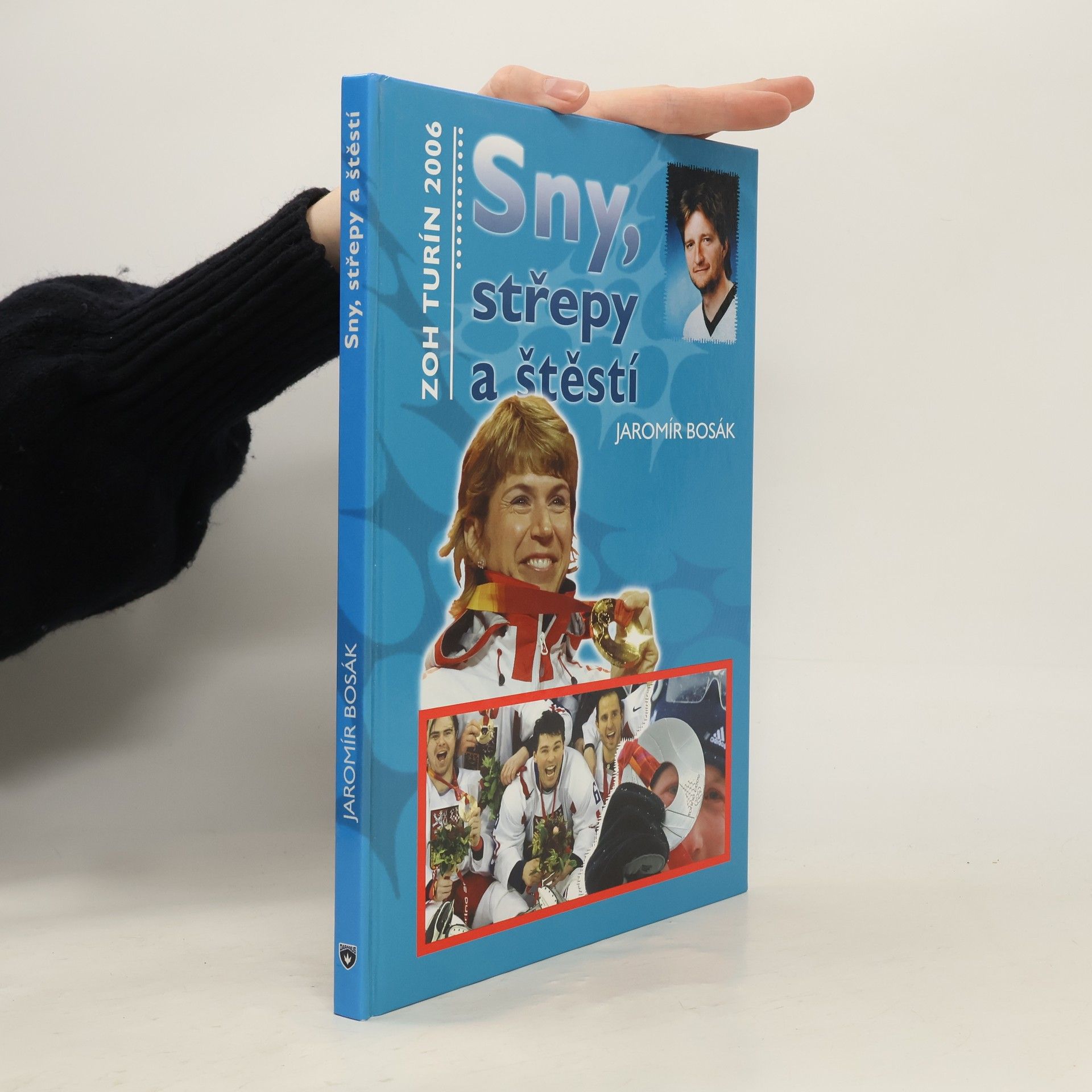 Jaromír Bosák Sny, střepy a štěstí : ZOH Turín 2006