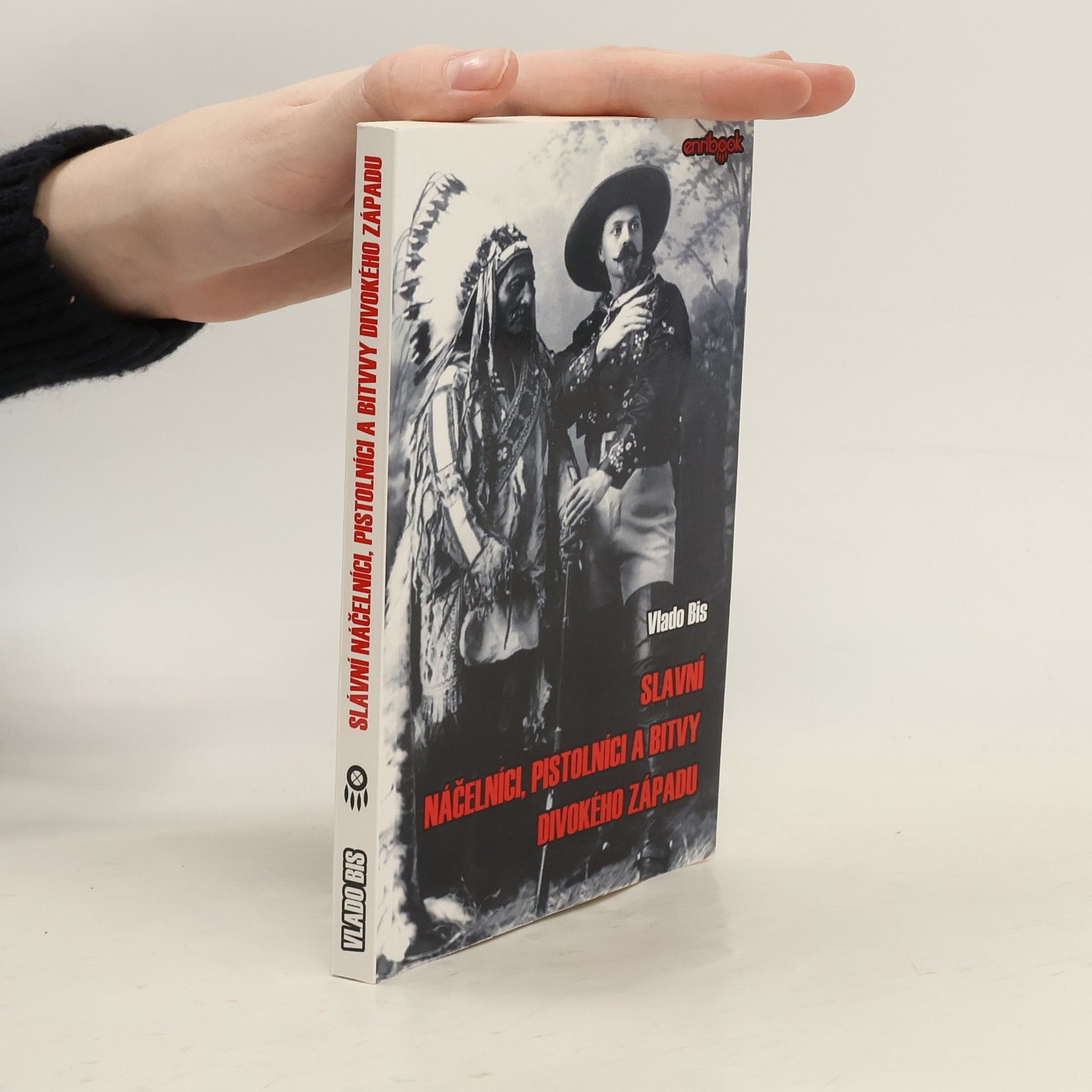 Vlado Bis Slavní náčelníci, pistolníci a bitvy Divokého západu