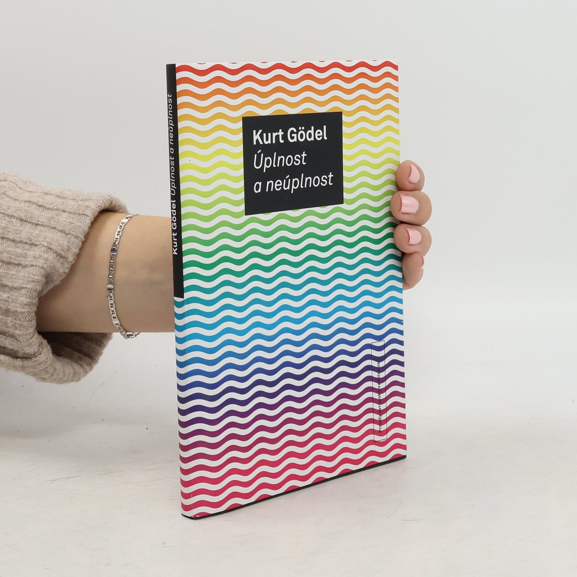 Kurt Gödel Úplnost a neúplnost