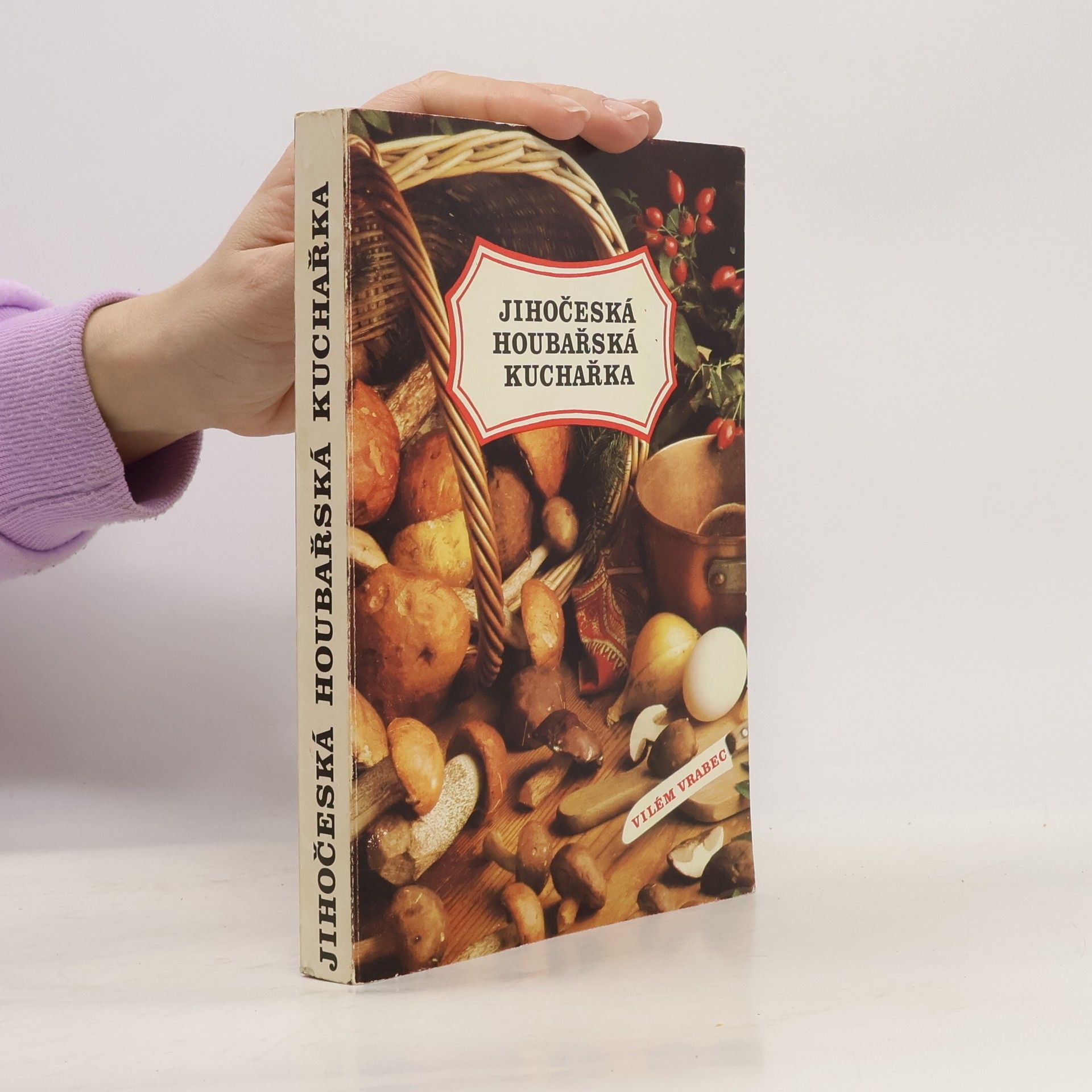 Vilém Vrabec Jihočeská houbařská kuchařka