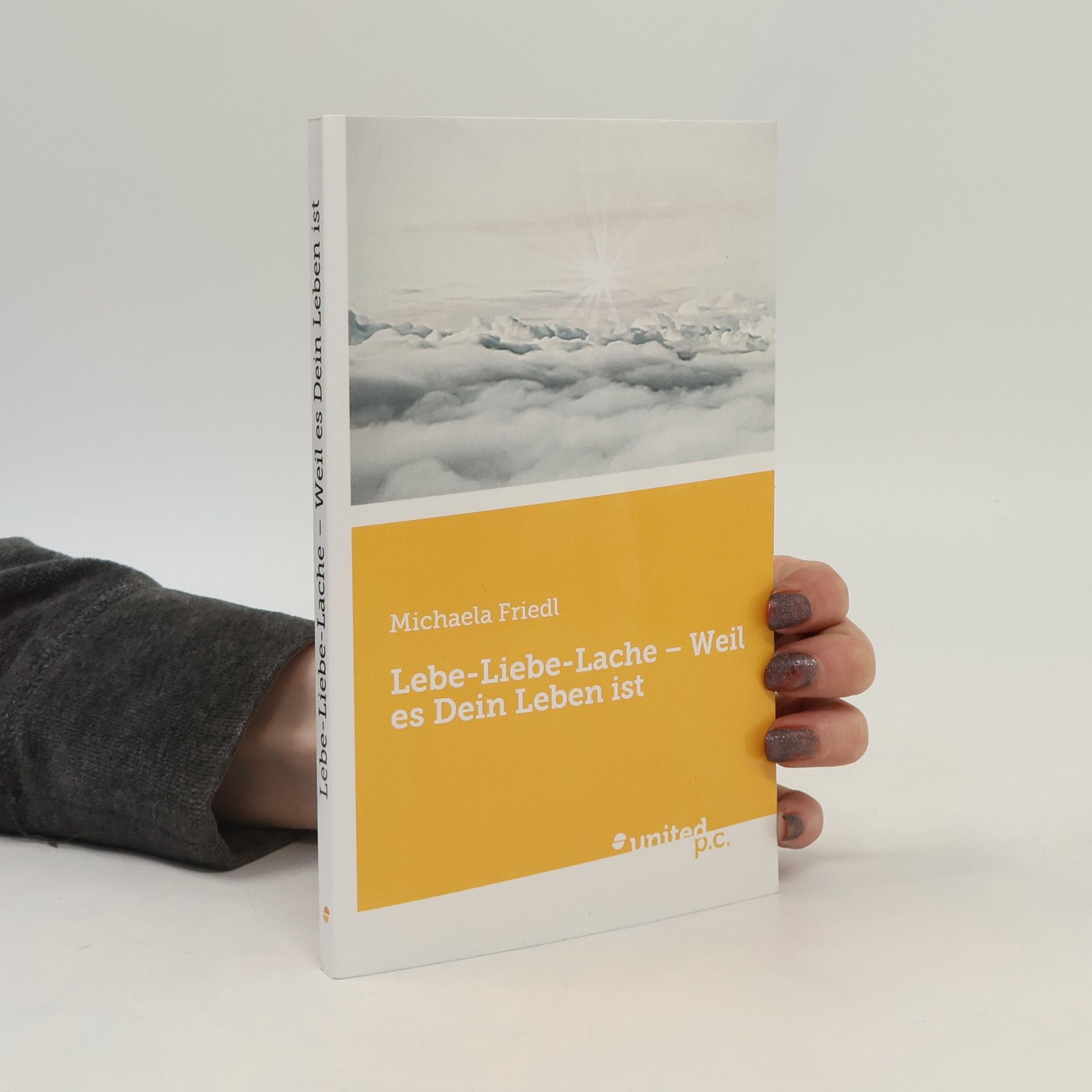 Michaela Friedl Lebe-Liebe-Lache Weil es Dein Leben ist