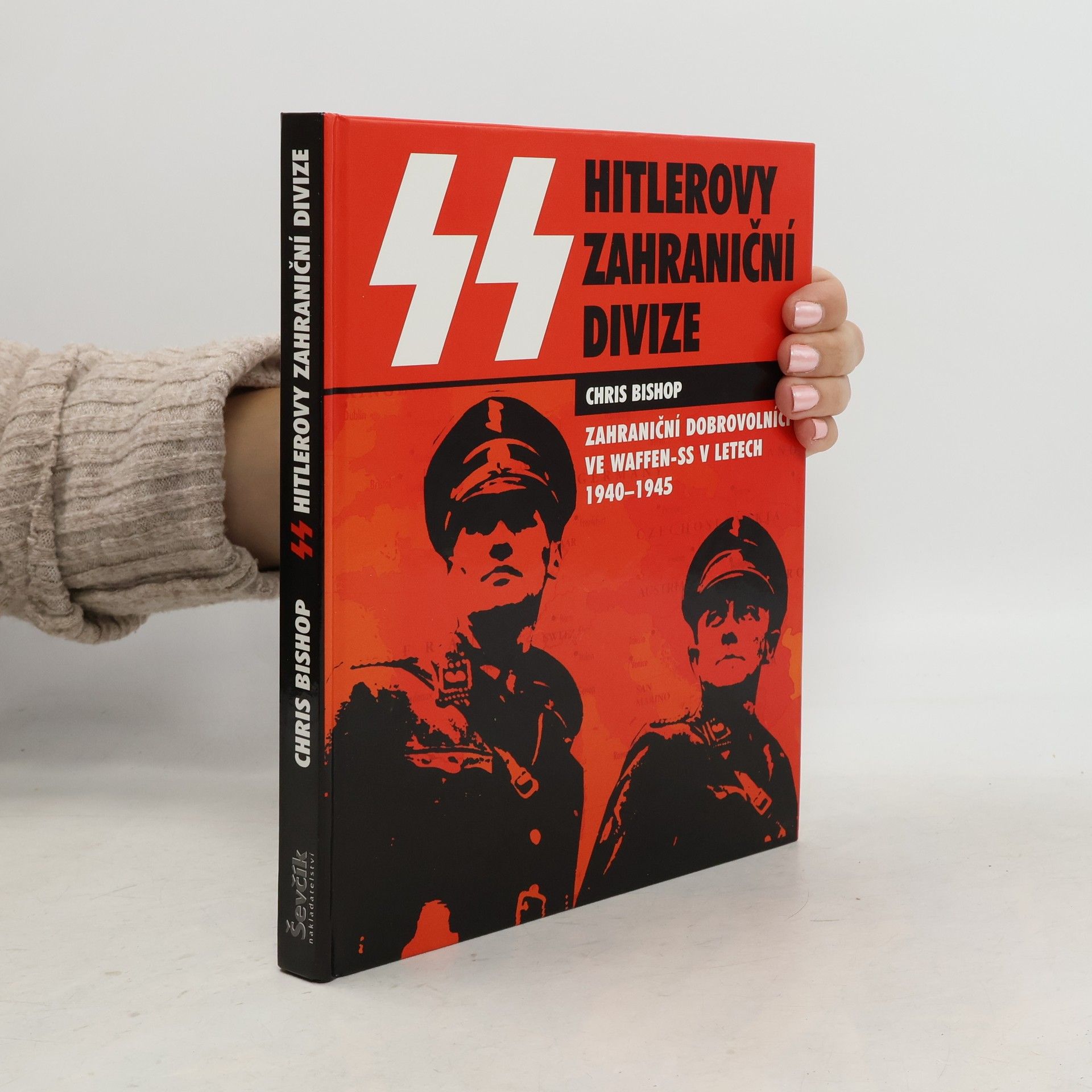 Chris Bishop SS Hitlerovy zahraniční divize. zahraniční dobrovolníci v jednotkách SS v letech 1940-1945