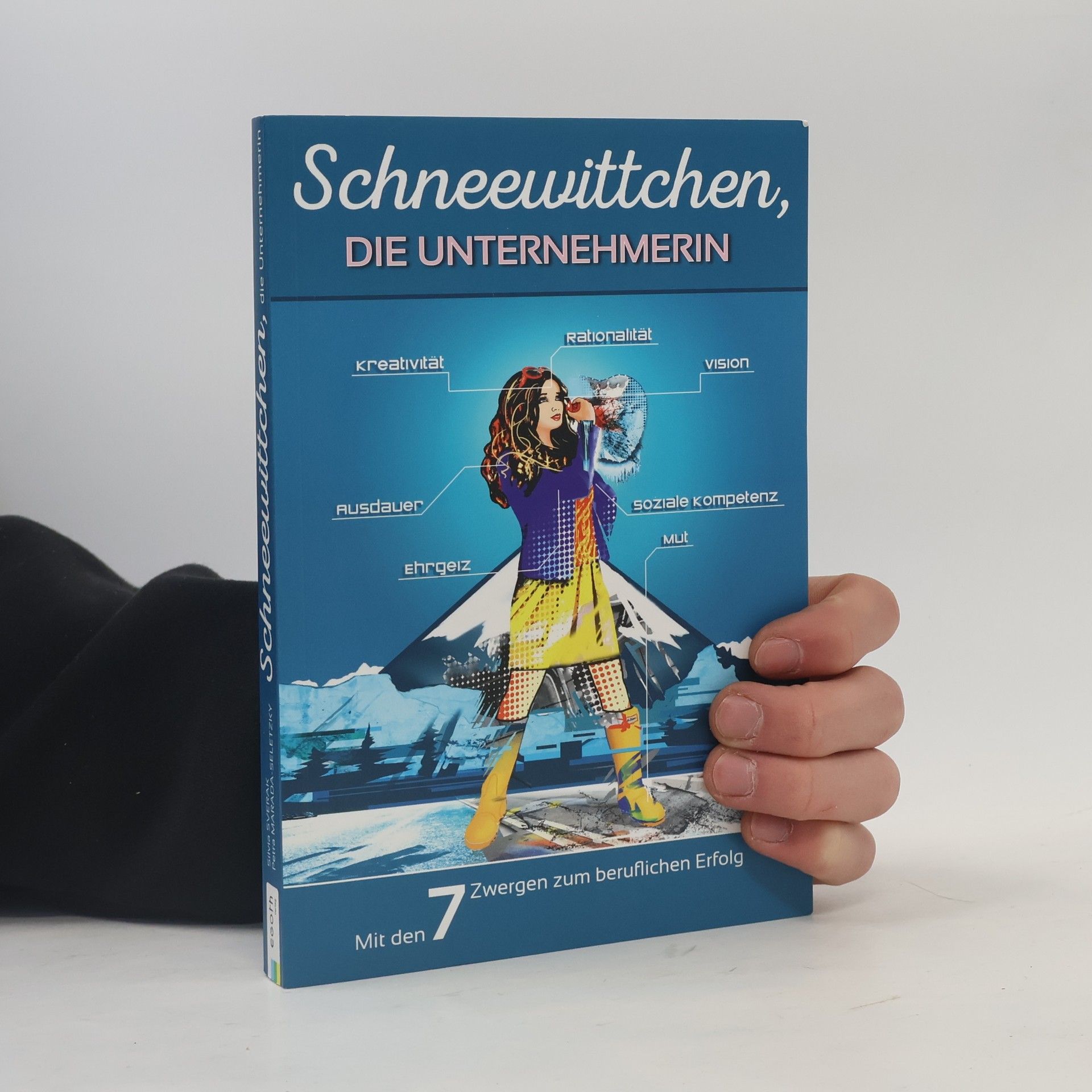 Silvia Sverak Schneewittchen, die Unternehmerin