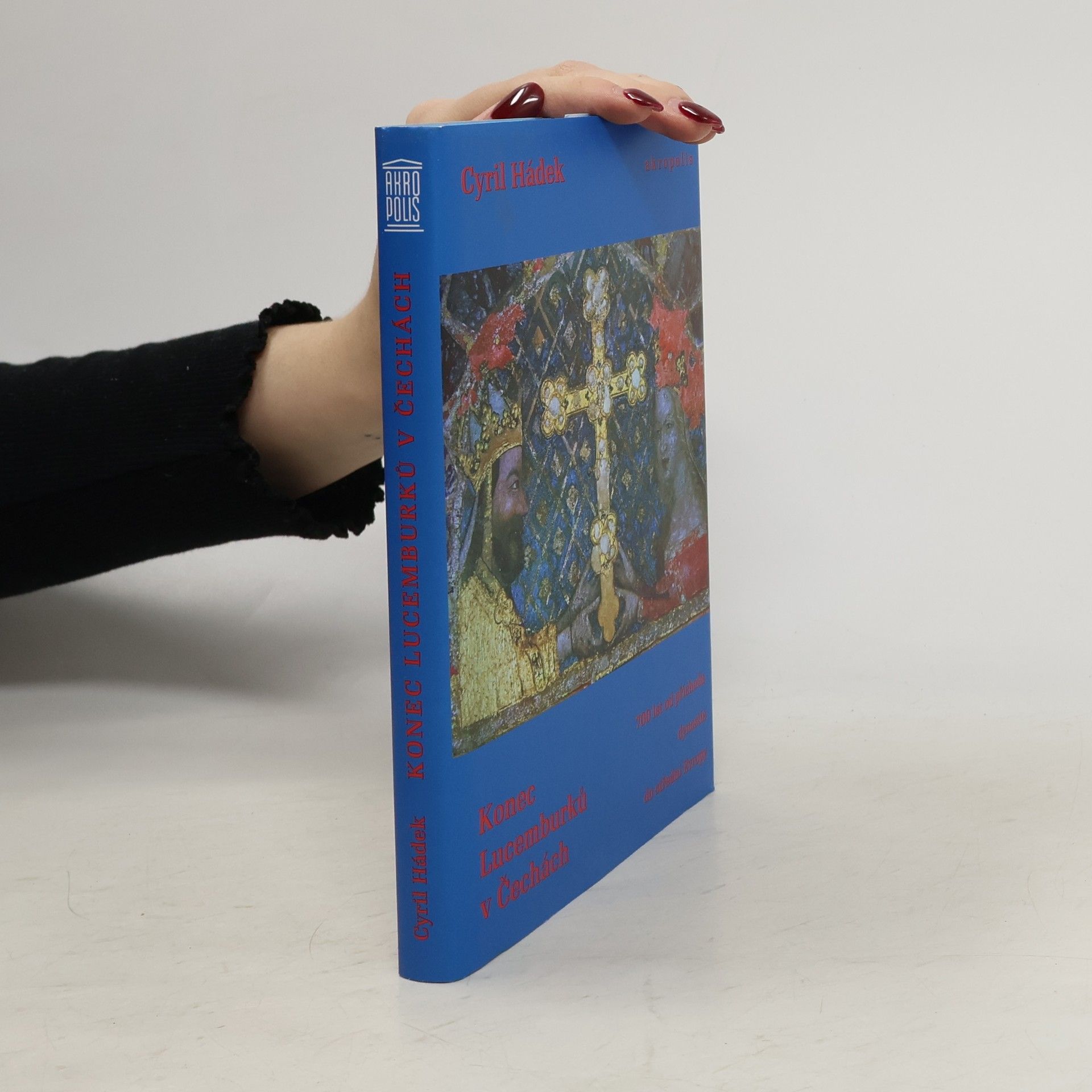 Cyril Hádek Konec Lucemburků v Čechách : (700 let od příchodu dynastie do střední Evropy)