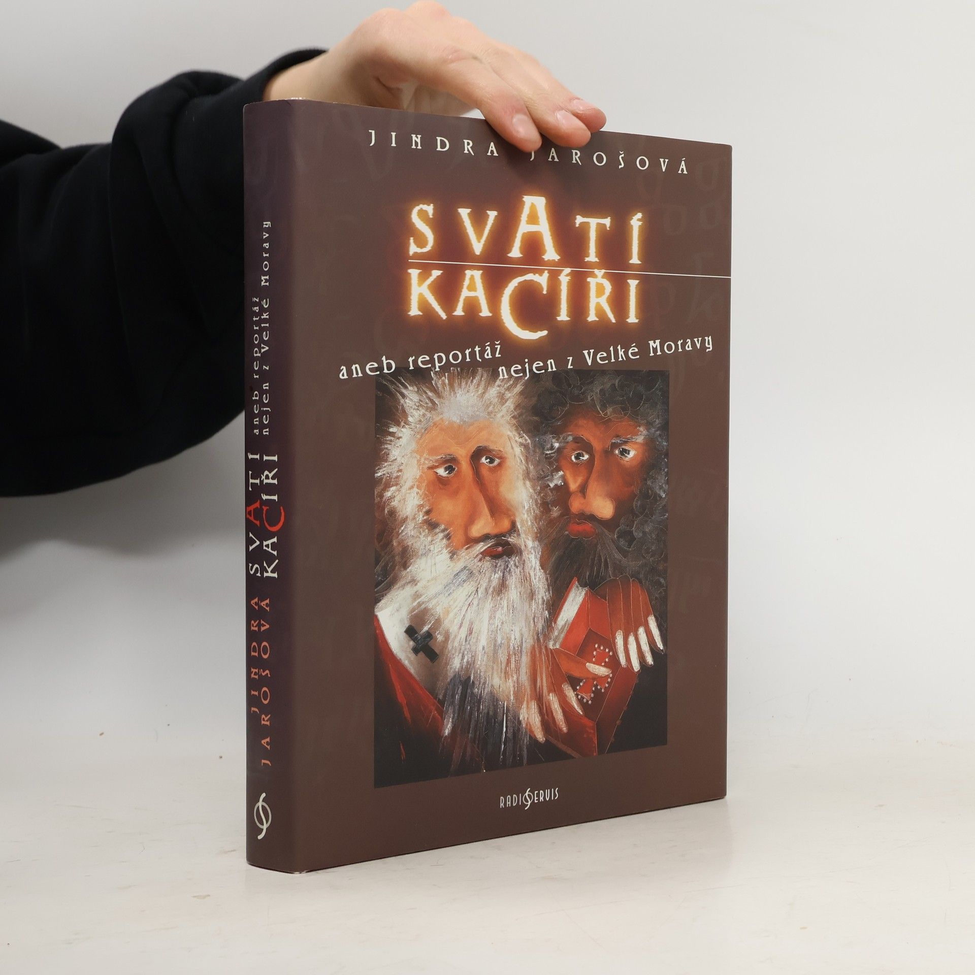 Jindra Jarošová Svatí kacíři aneb Reportáž nejen z Velké Moravy
