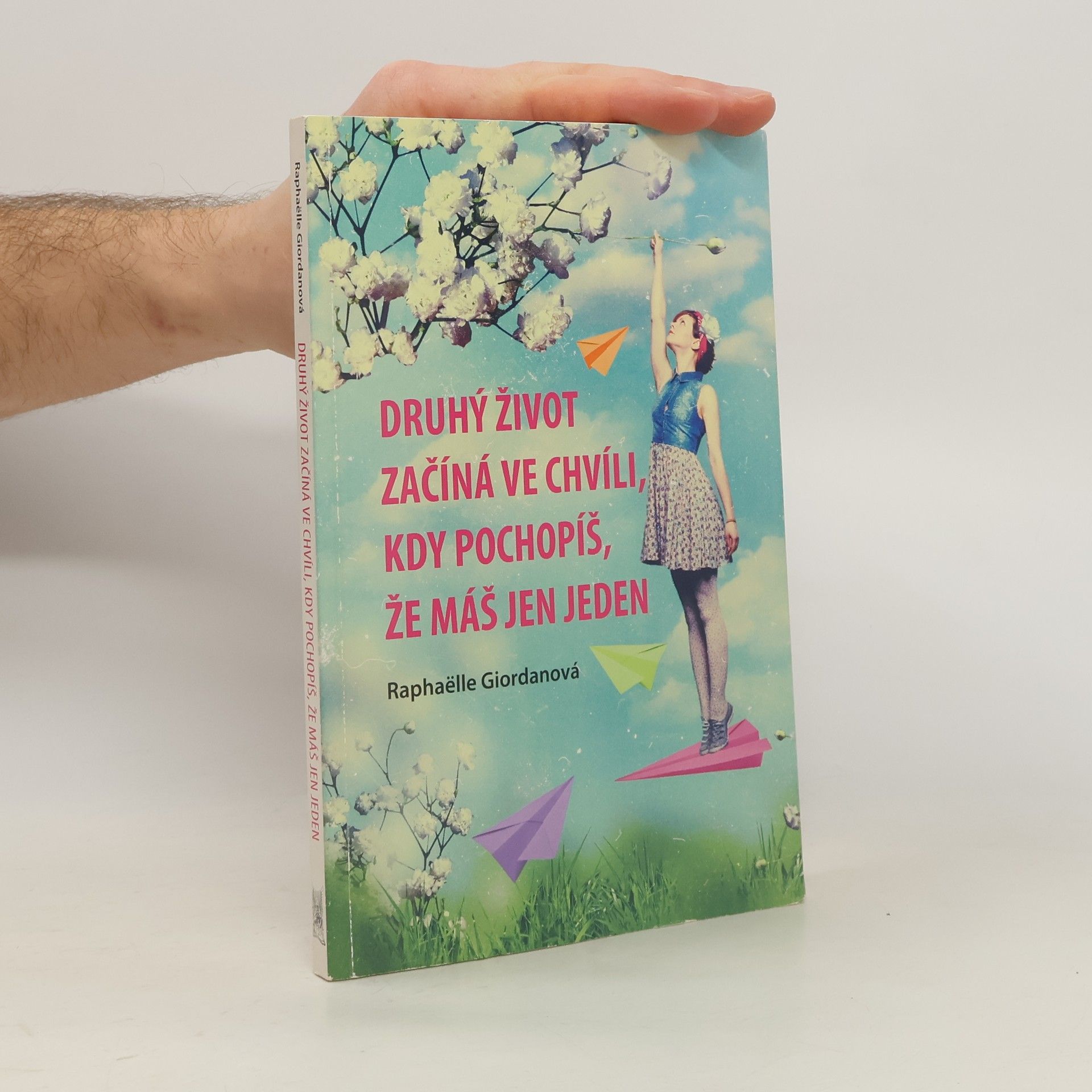 Raphaëlle Giordano Druhý život začíná ve chvíli, kdy pochopíš, že máš jen jeden