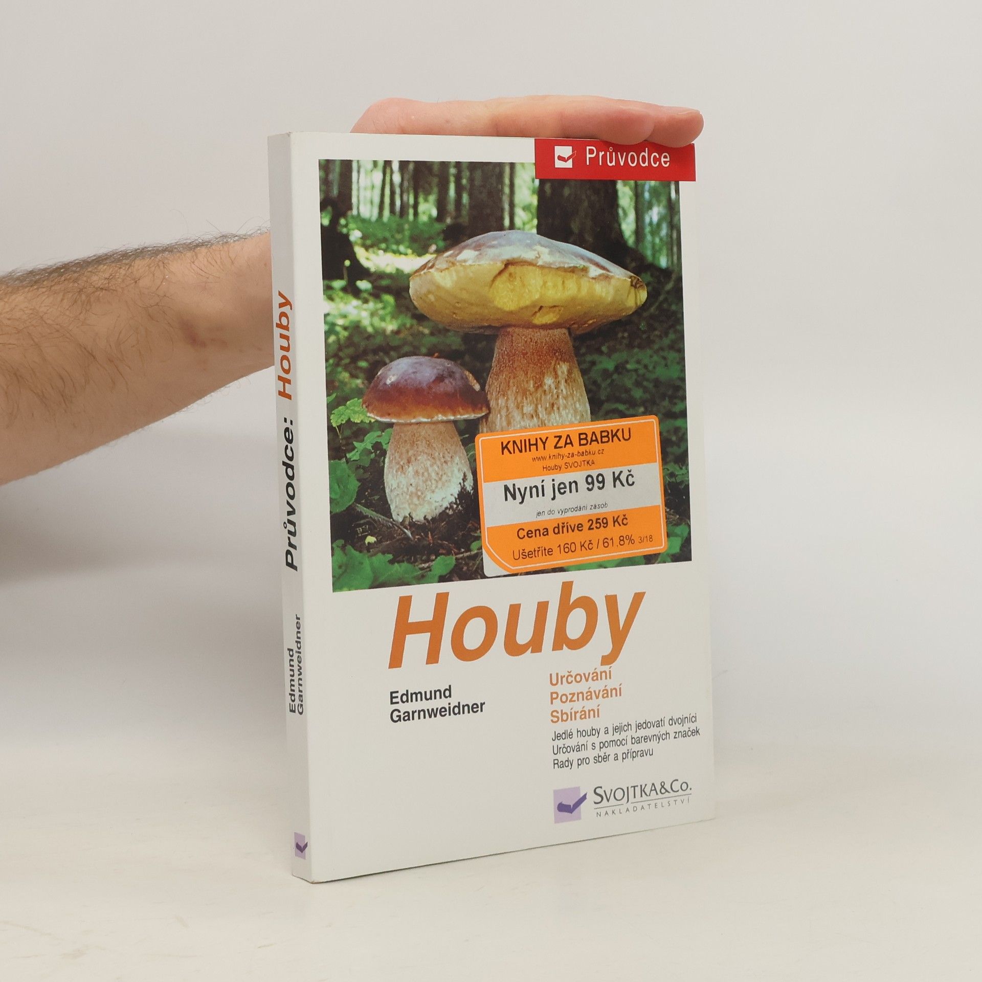 Houby: Jedlé houby, jejich jedovatí dvojníci a nejedlé houby ve střední Evropě : určování, poznávání, sbírání