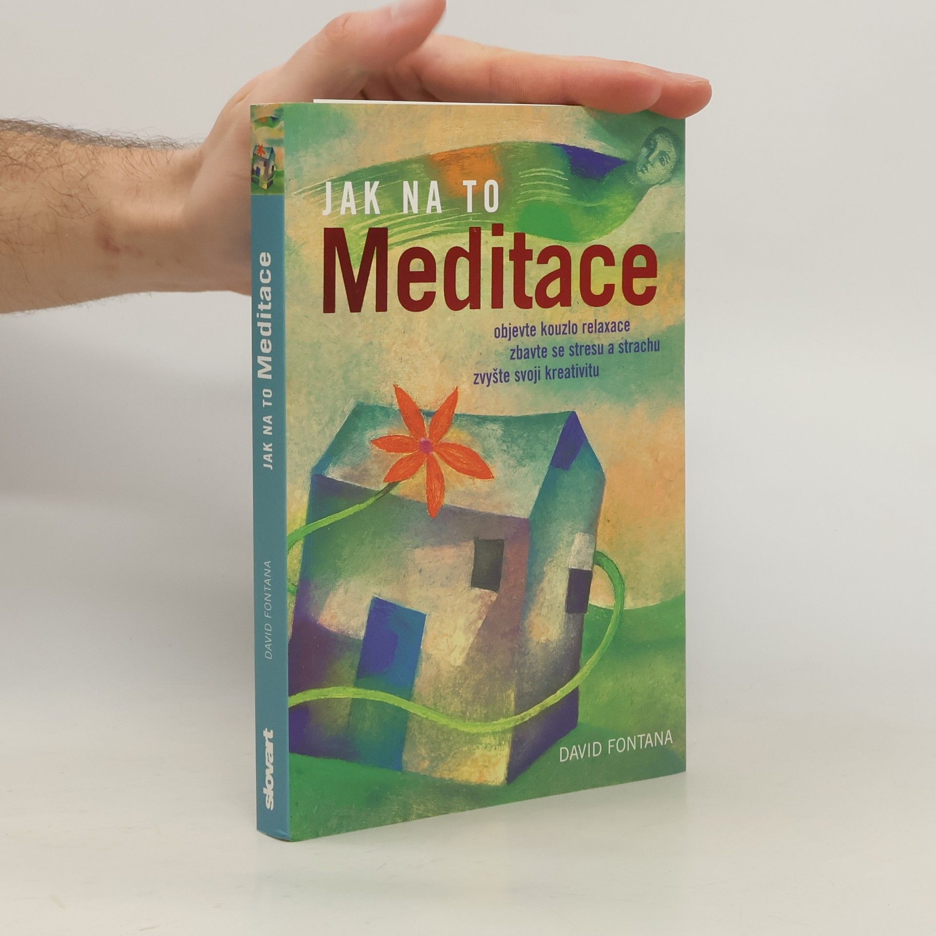 David Fontana Meditace: Objevte kouzlo relaxace, zbavte se stresu a strachu, zvyšte svoji kreativitu