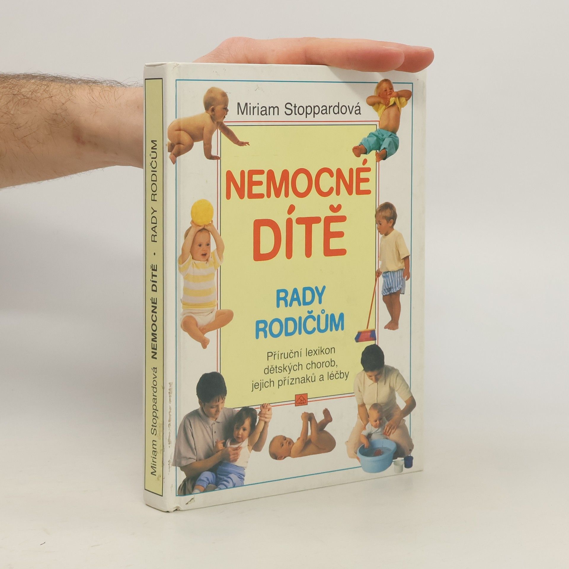 Miriam Stoppard Nemocné dítě. rady rodičům: Příruční lexikon dětských chorob, jejich příznaků a léčby