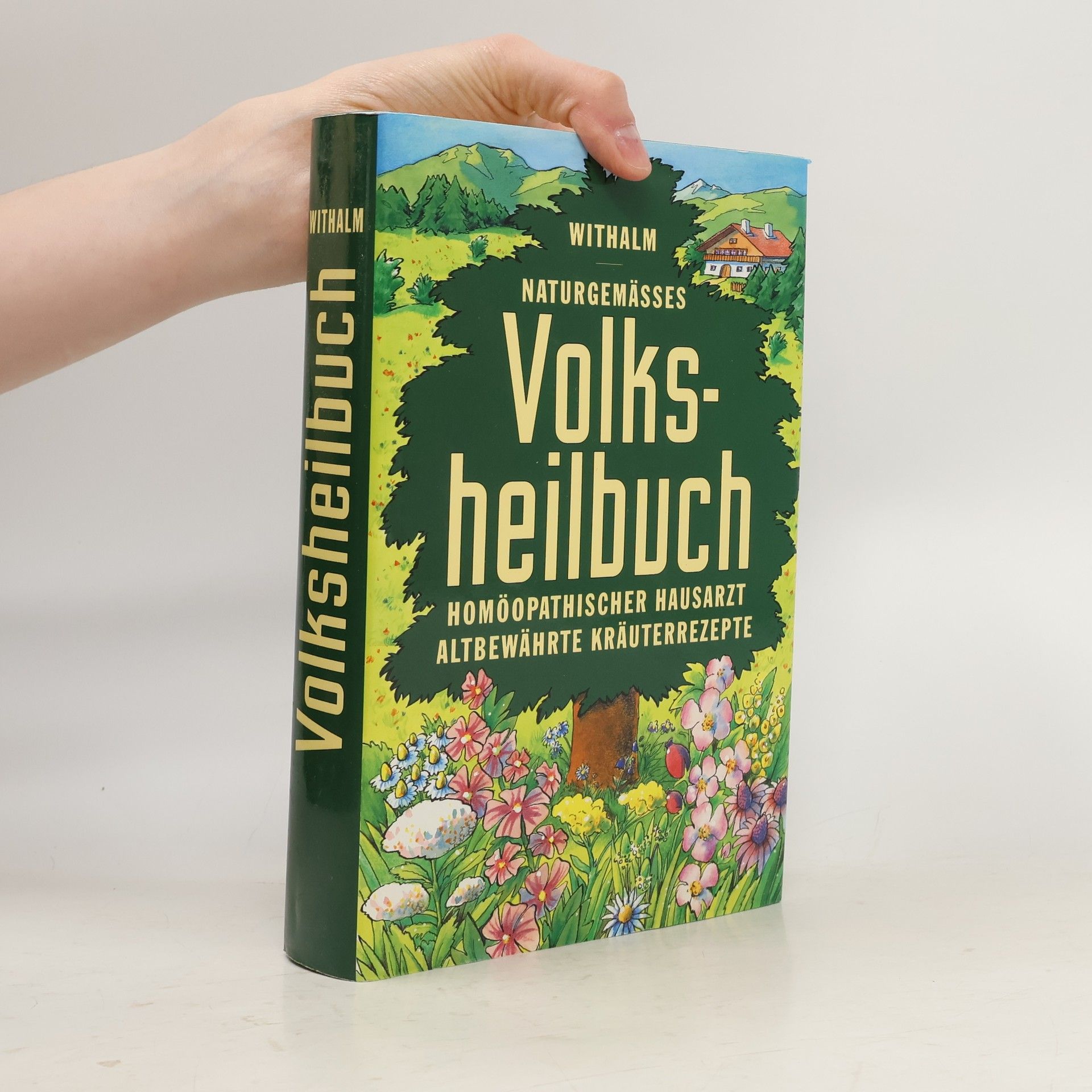 Berthold Withalm Naturgemässes Volksheilbuch. Homöopathischer Hausarzt. Altbewährte Kräuterrezepte