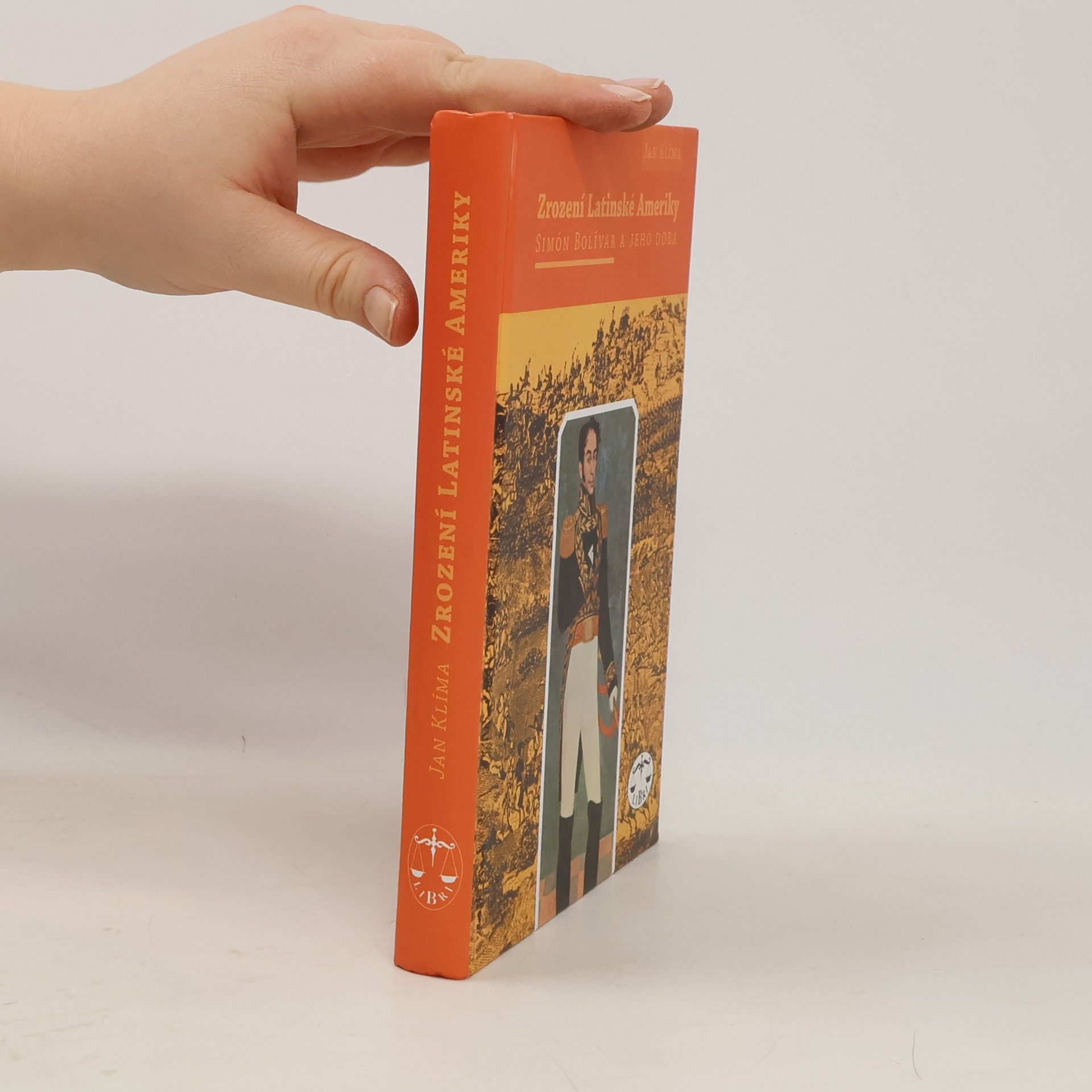 Jan Klíma Zrození Latinské Ameriky. Simón Bolívar a jeho doba