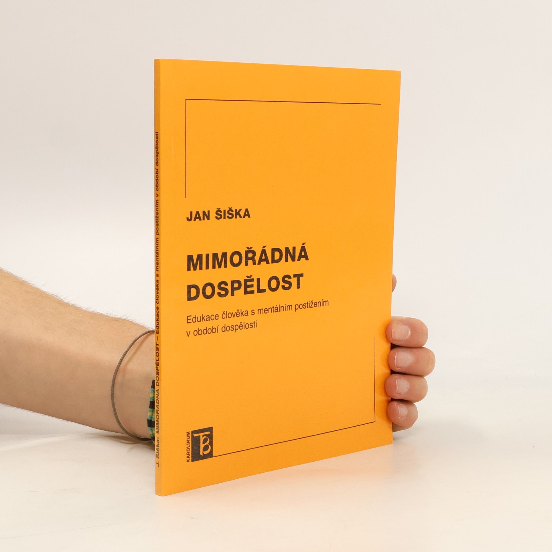 Jan Šiška Mimořádná dospělost: edukace člověka s mentálním postižením v období dospělosti.