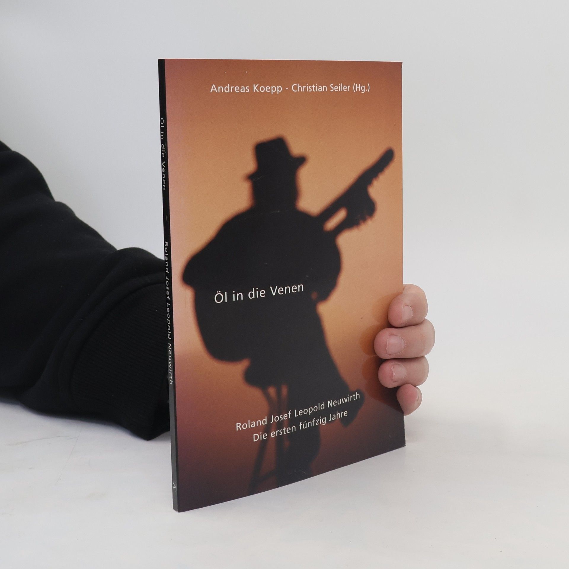 Andreas Koepp Öl in die Venen. Roland Leopold Neuwirth. Die ersten 50 Jahre.