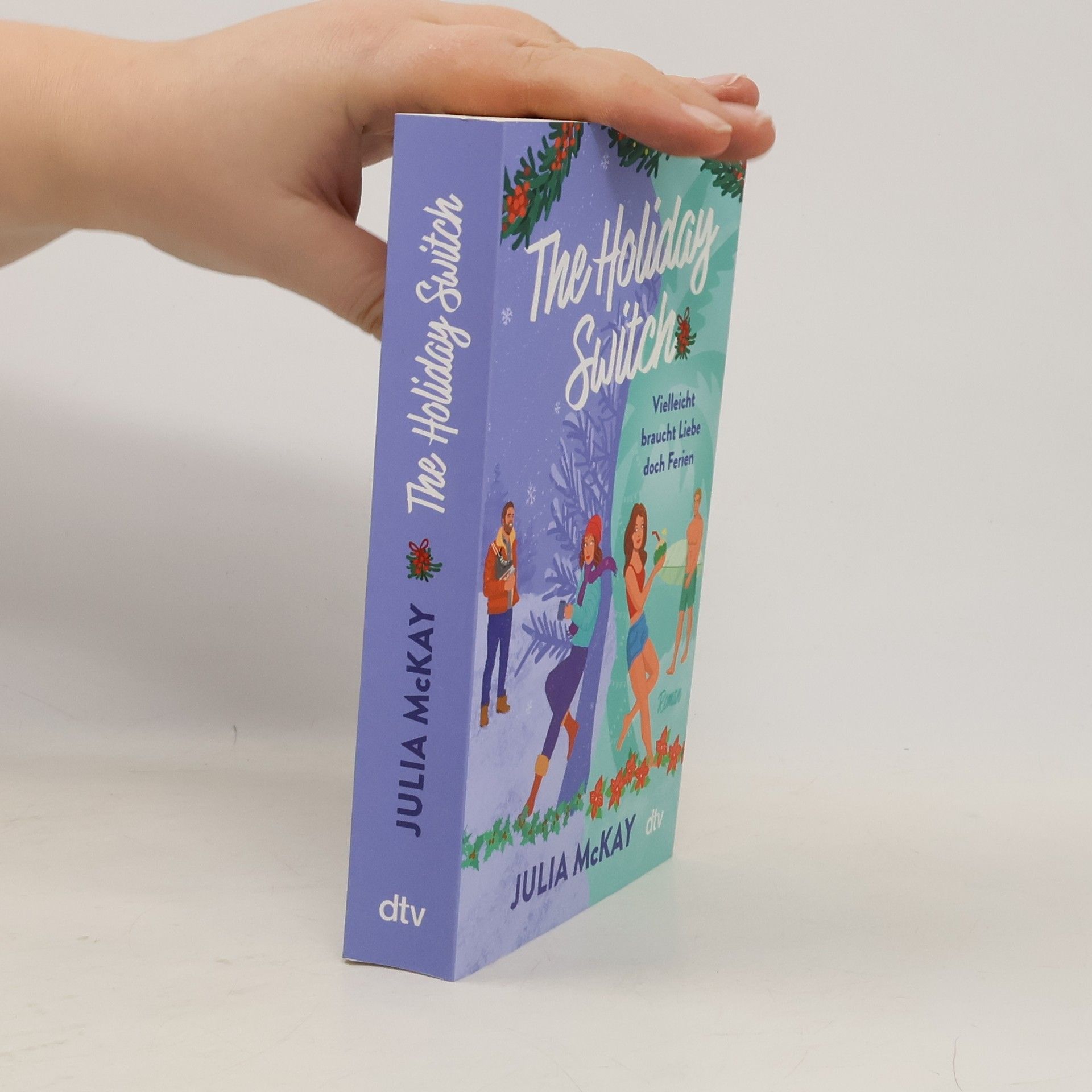 Julia Mckay The Holiday Switch. Vielleicht braucht Liebe doch Ferien | »Das perfekte Buch, um sich diesen Winter einzukuscheln.« – Paige Toon, internationale Bestseller-Autorin