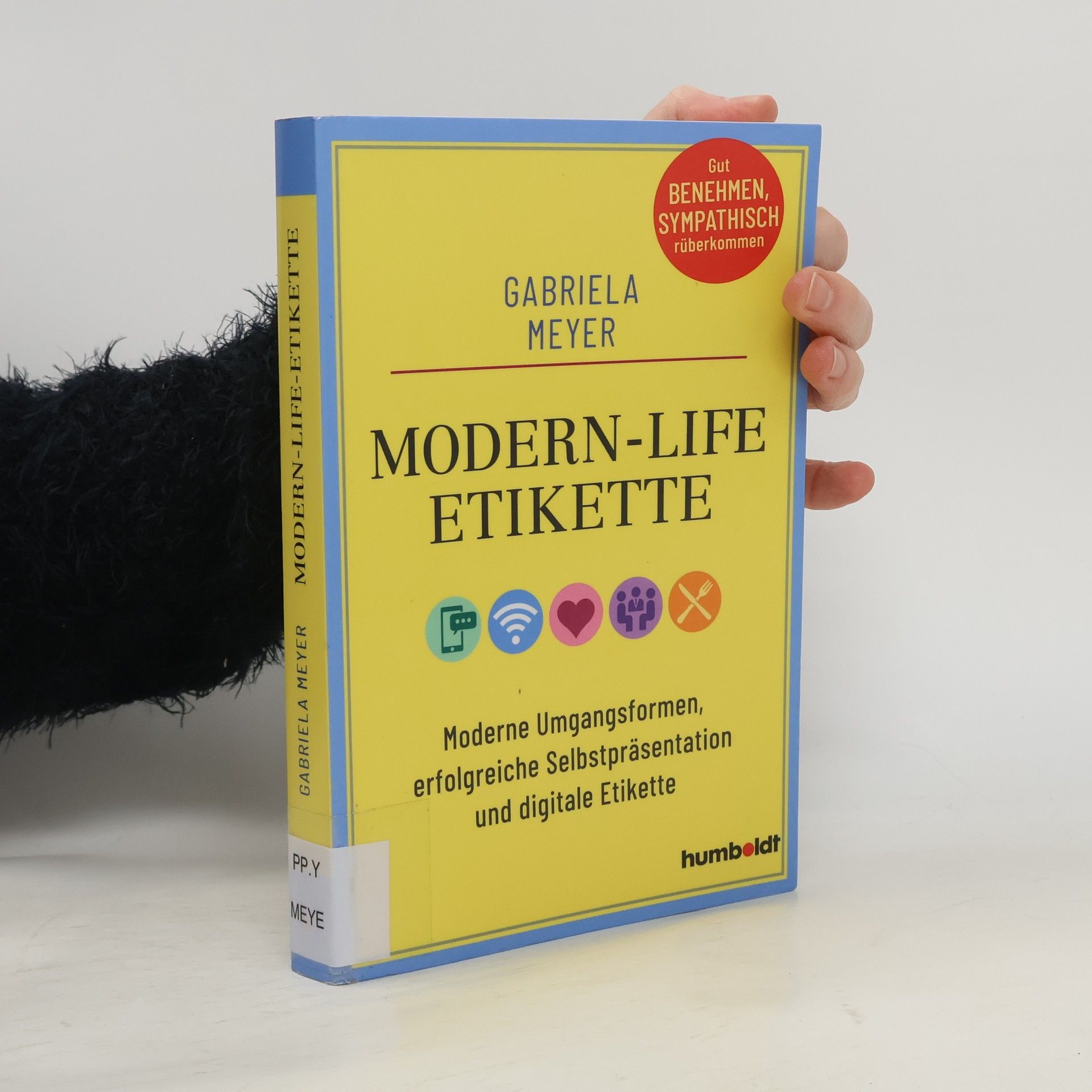Gabriela Meyer Modern-Life-Etikette. Moderne Umgangsformen, erfolgreiche Selbstpräsentation und digitale Etikette. Gut benehmen, sympathisch rüberkommen