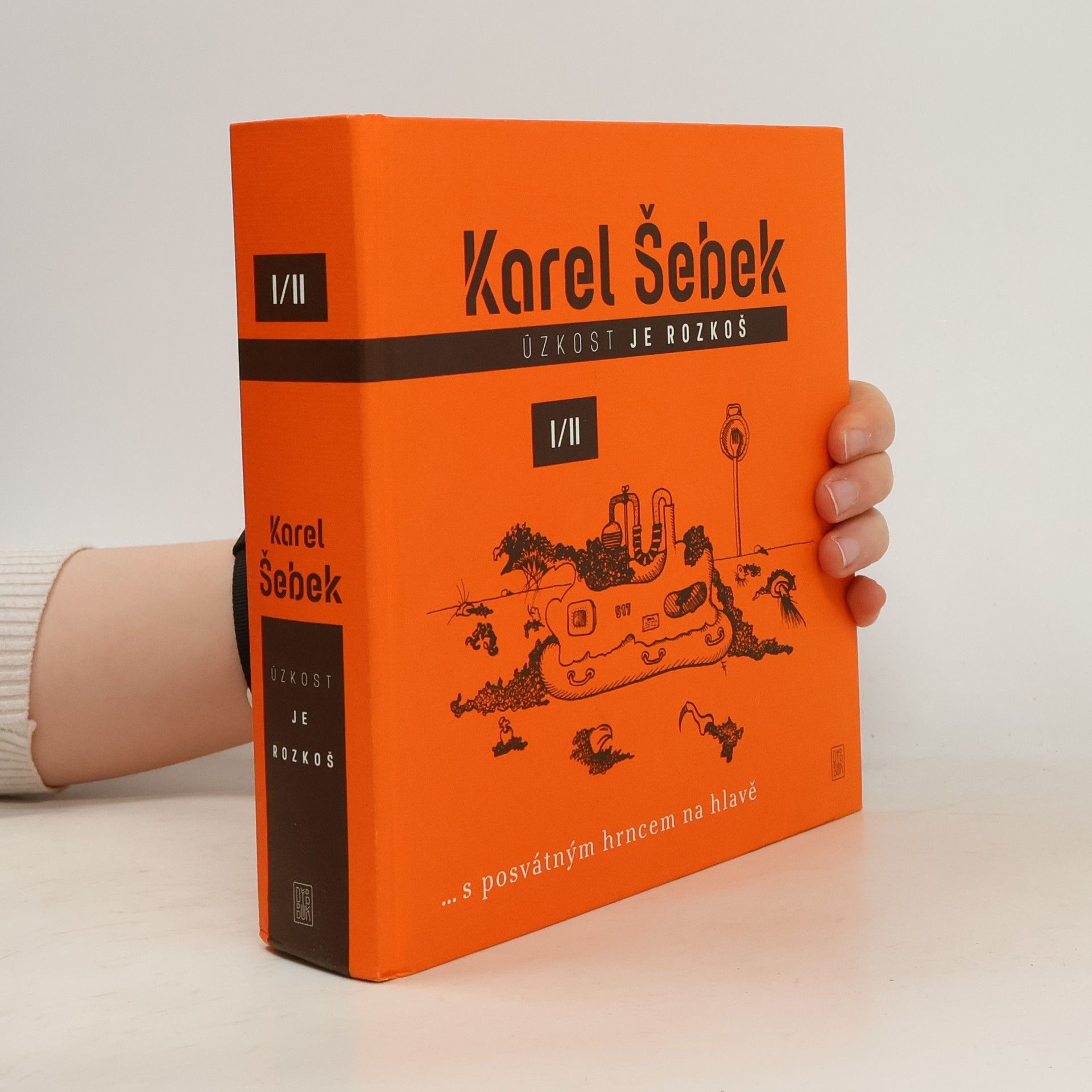 Karel Šebek Úzkost je rozkoš : ... s posvátným hrncem na hlavě I/II