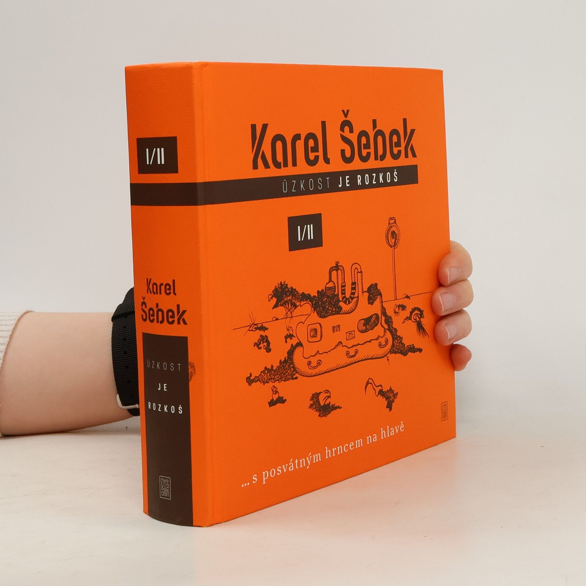 Karel Šebek Úzkost je rozkoš : ... s posvátným hrncem na hlavě I/II