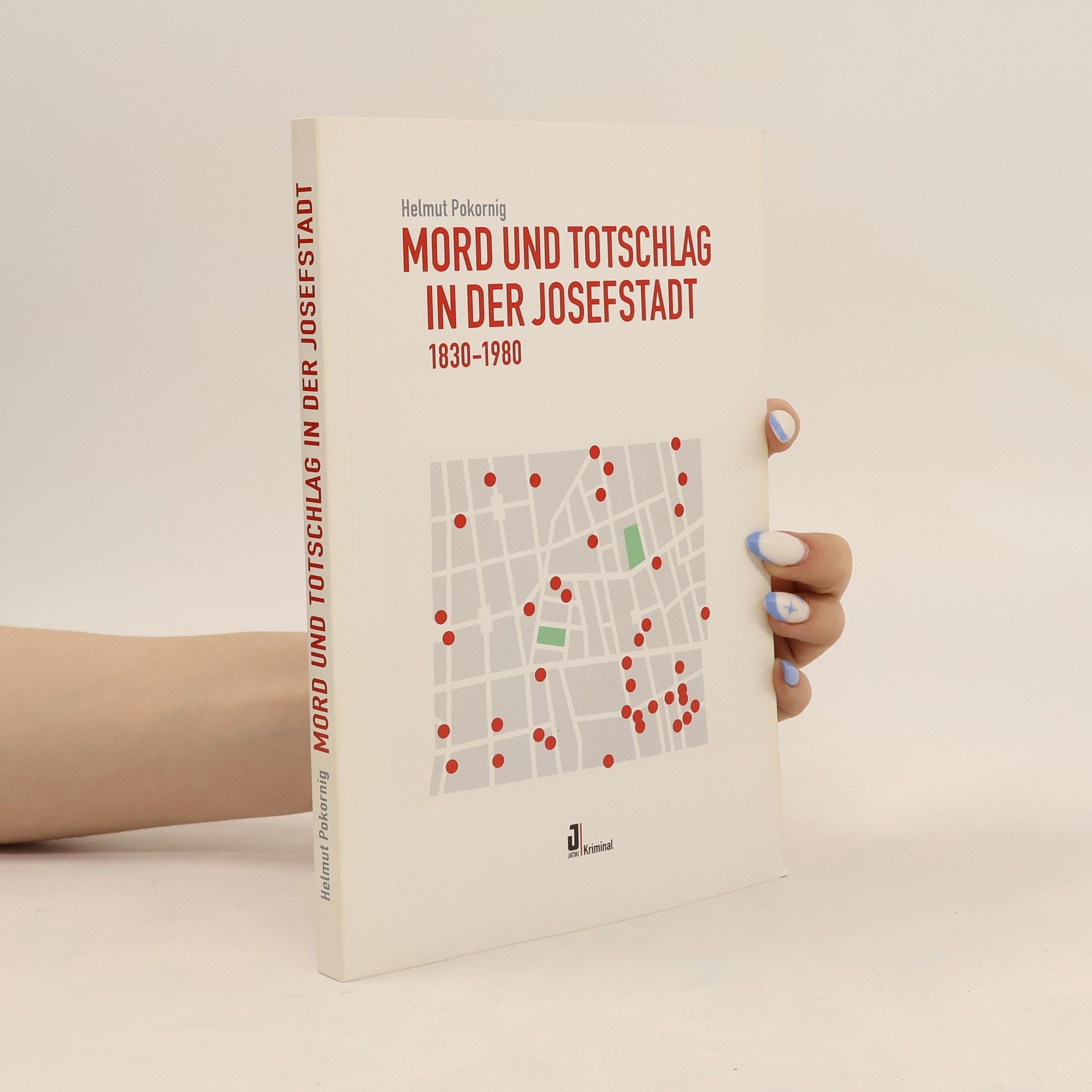 Helmut Pokornig Mord und Totschlag in der Josefstadt 1830-1980