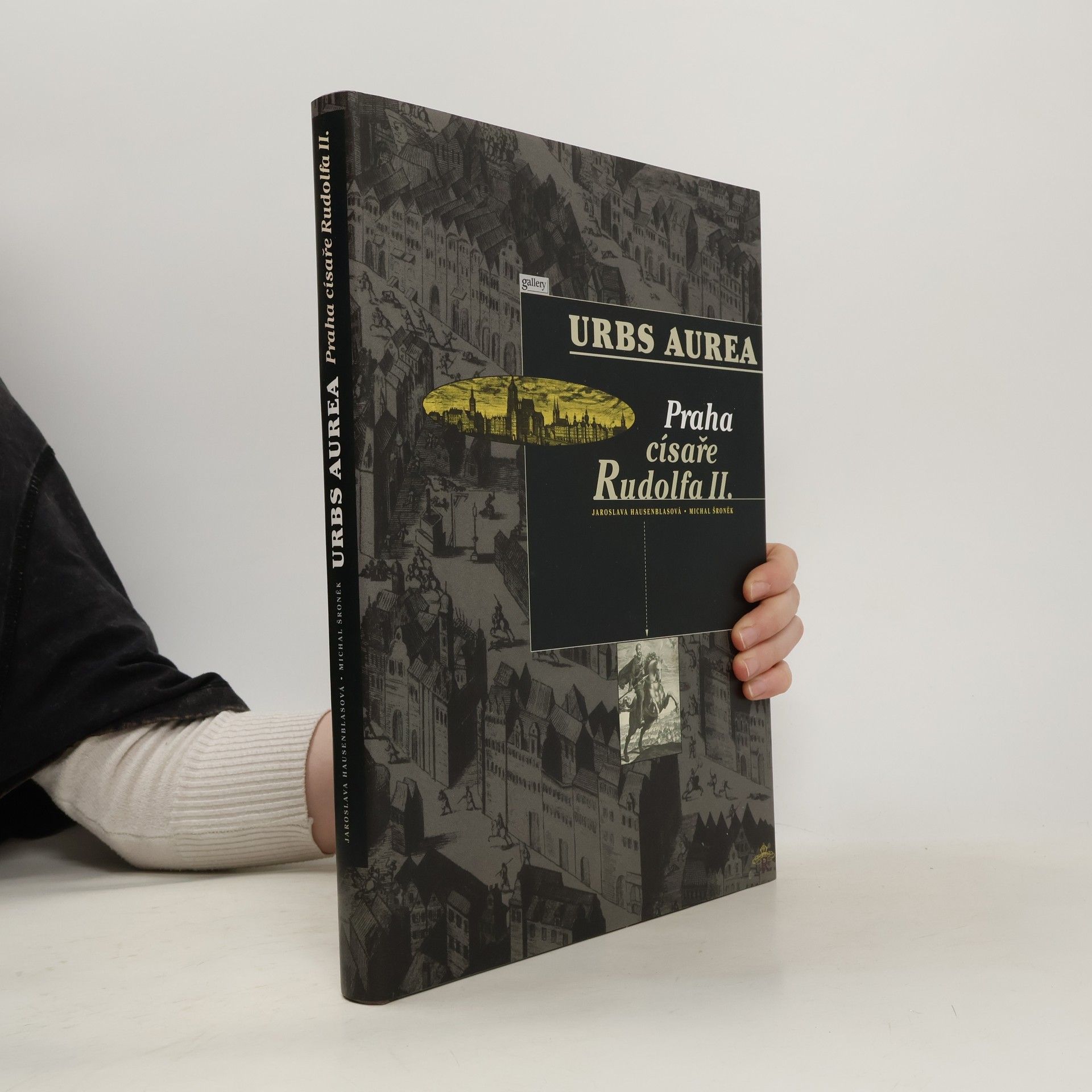 Jaroslava Hausenblasová Urbs Aurea. Praha císaře Rudolfa II.