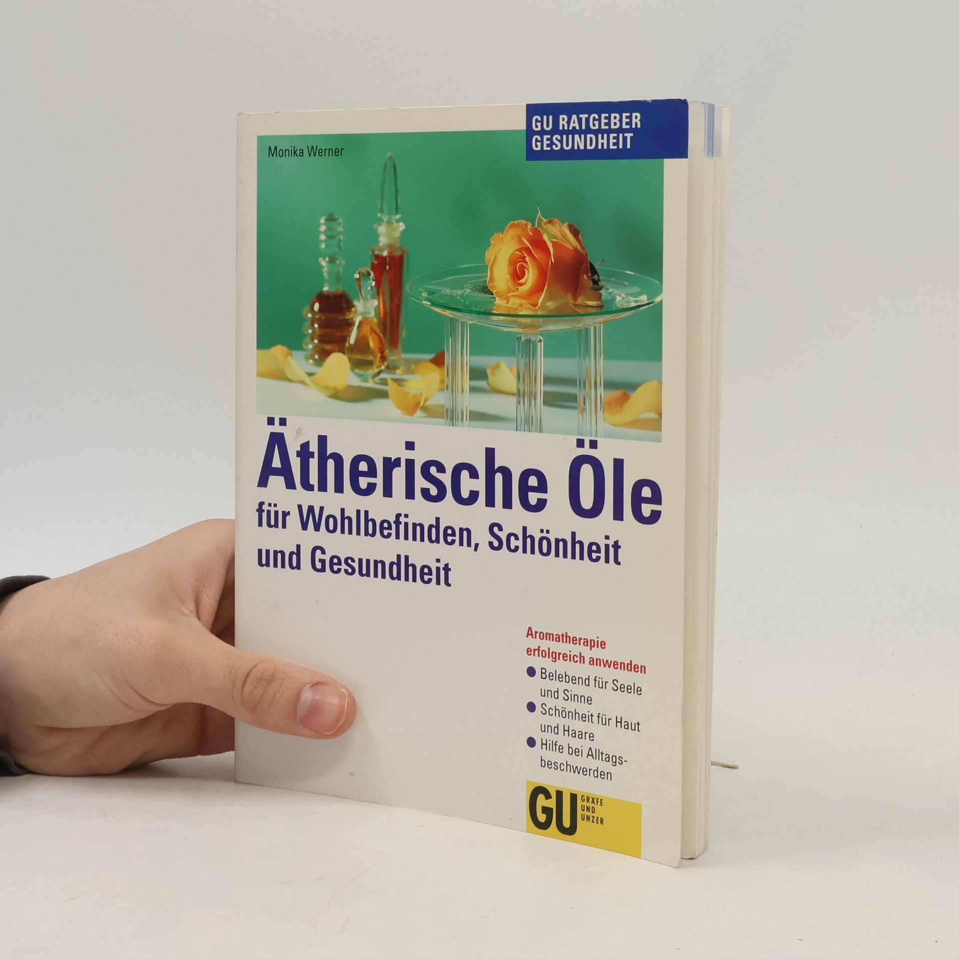 Monika Werner Ätherische Öle für Wohlbefinden, Schönheit und Gesundheit