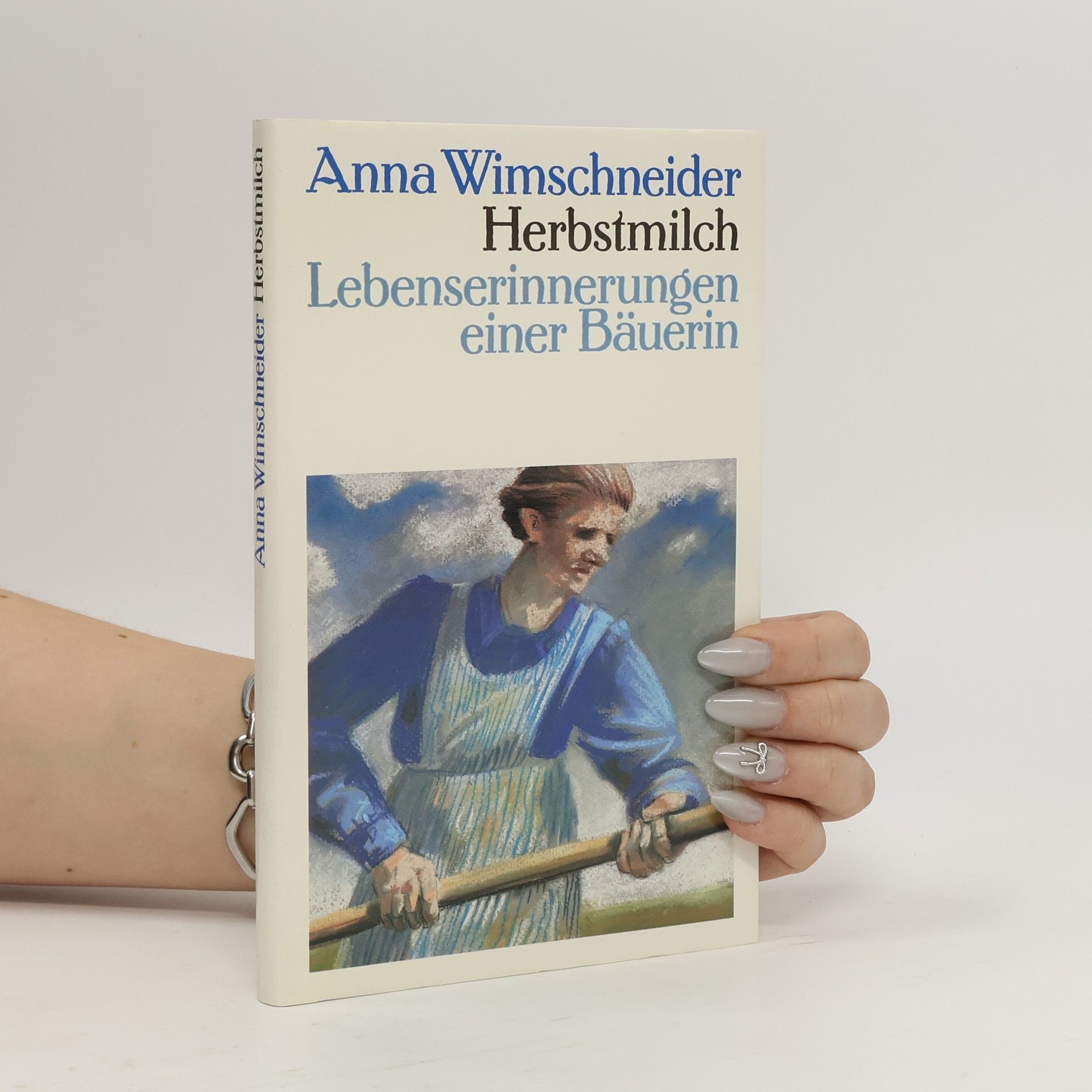 Anna Wimschneider Herbstmilch. Lebenserinnerungen einer Bäuerin