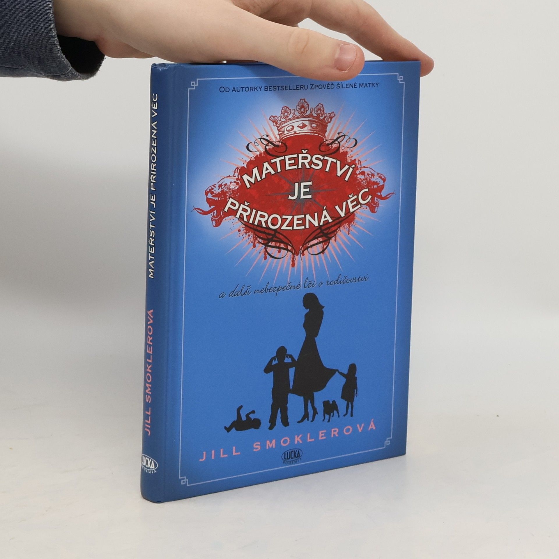 Jill Smokler Mateřství je přirozená věc. A další nebezpečné lži o rodičovství