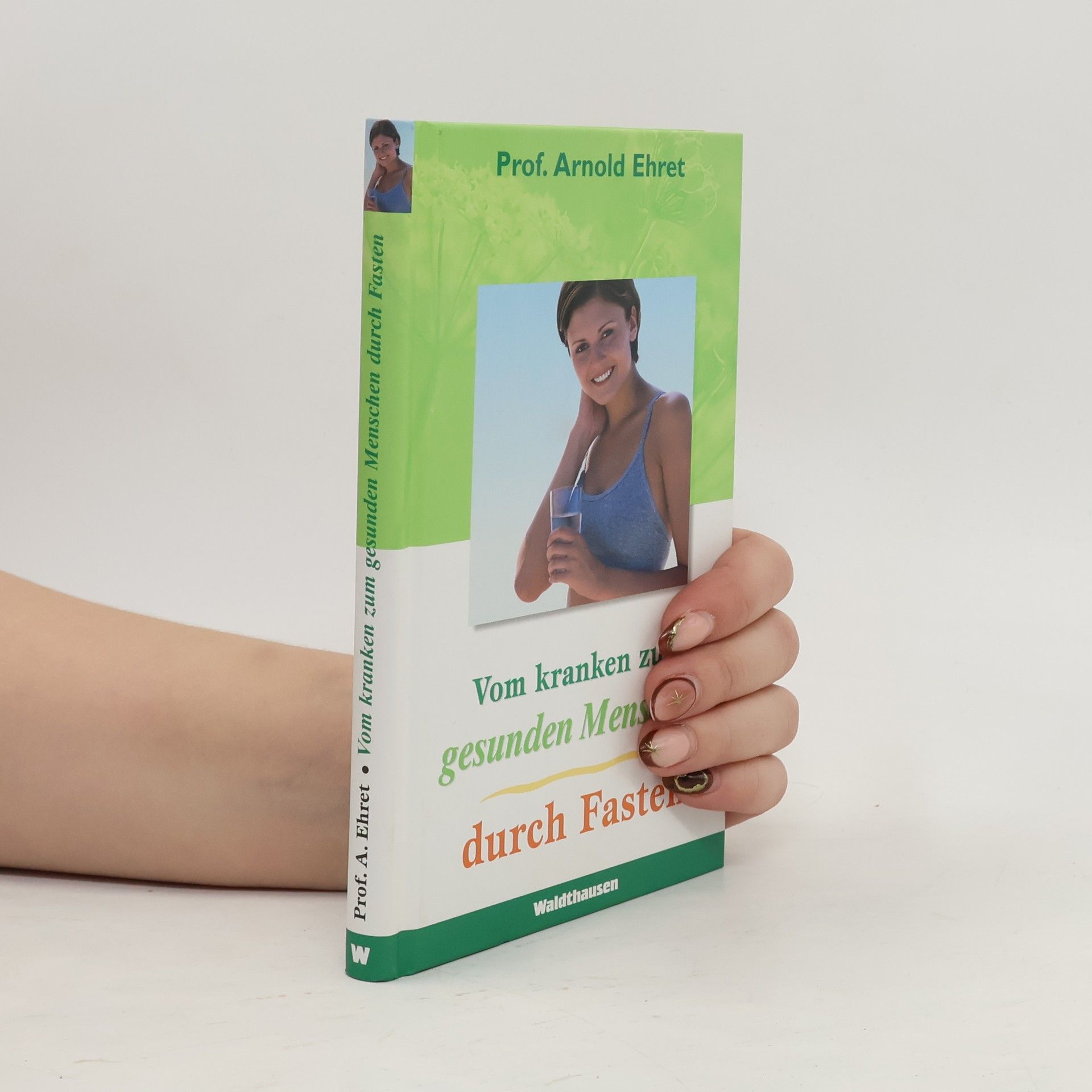 Arnold Ehret Vom kranken zum gesunden Menschen durch Fasten