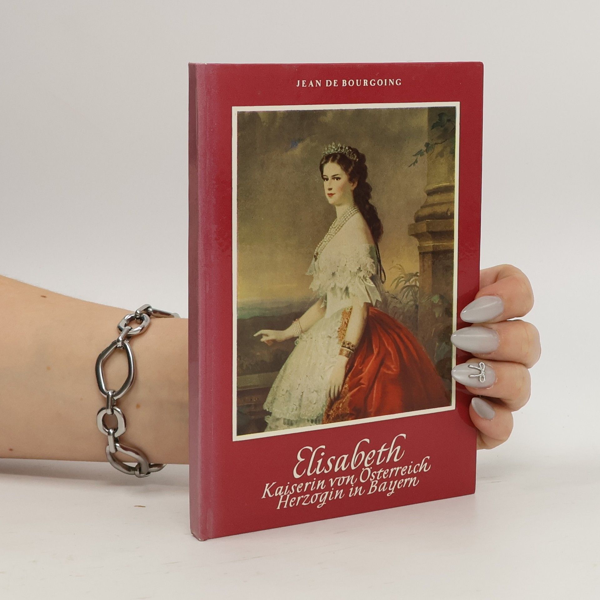 Jean de Bourgoing Elisabeth. Kaiserin von Österreich Herzogin in Bayern