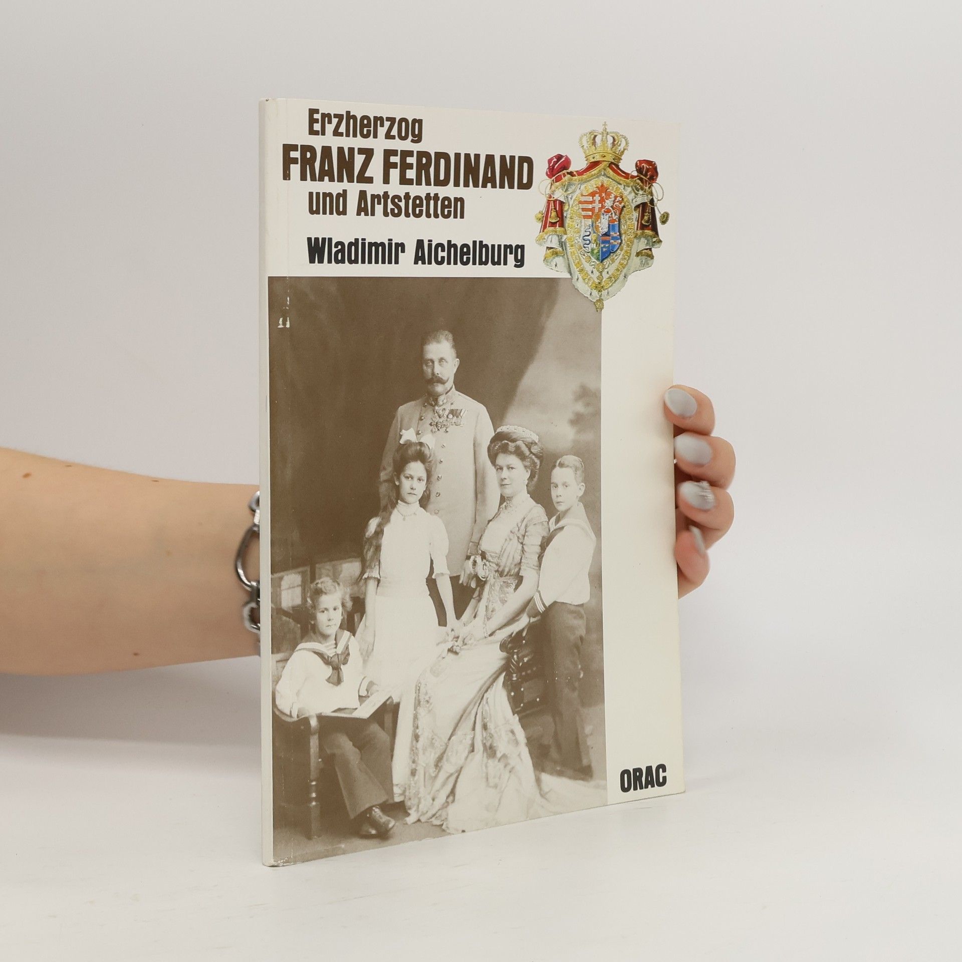 Wladimir Aichelburg Erzherzog Franz Ferdinand und Artstetten