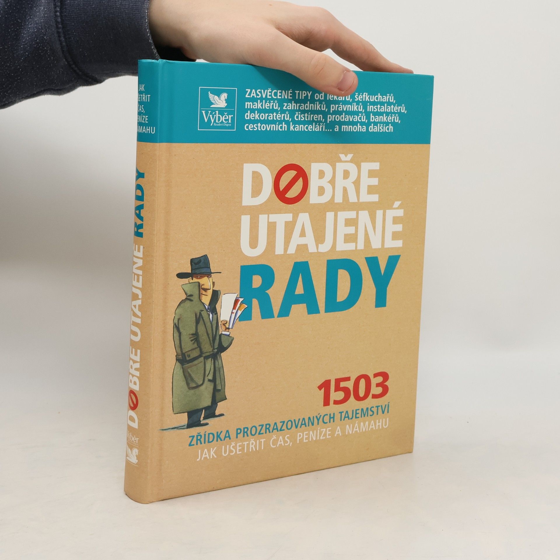 Kolektiv autorů Dobře utajené rady. 1503 zřídka prozrazovaných tajemství jak ušetřit čas, peníze a námahu