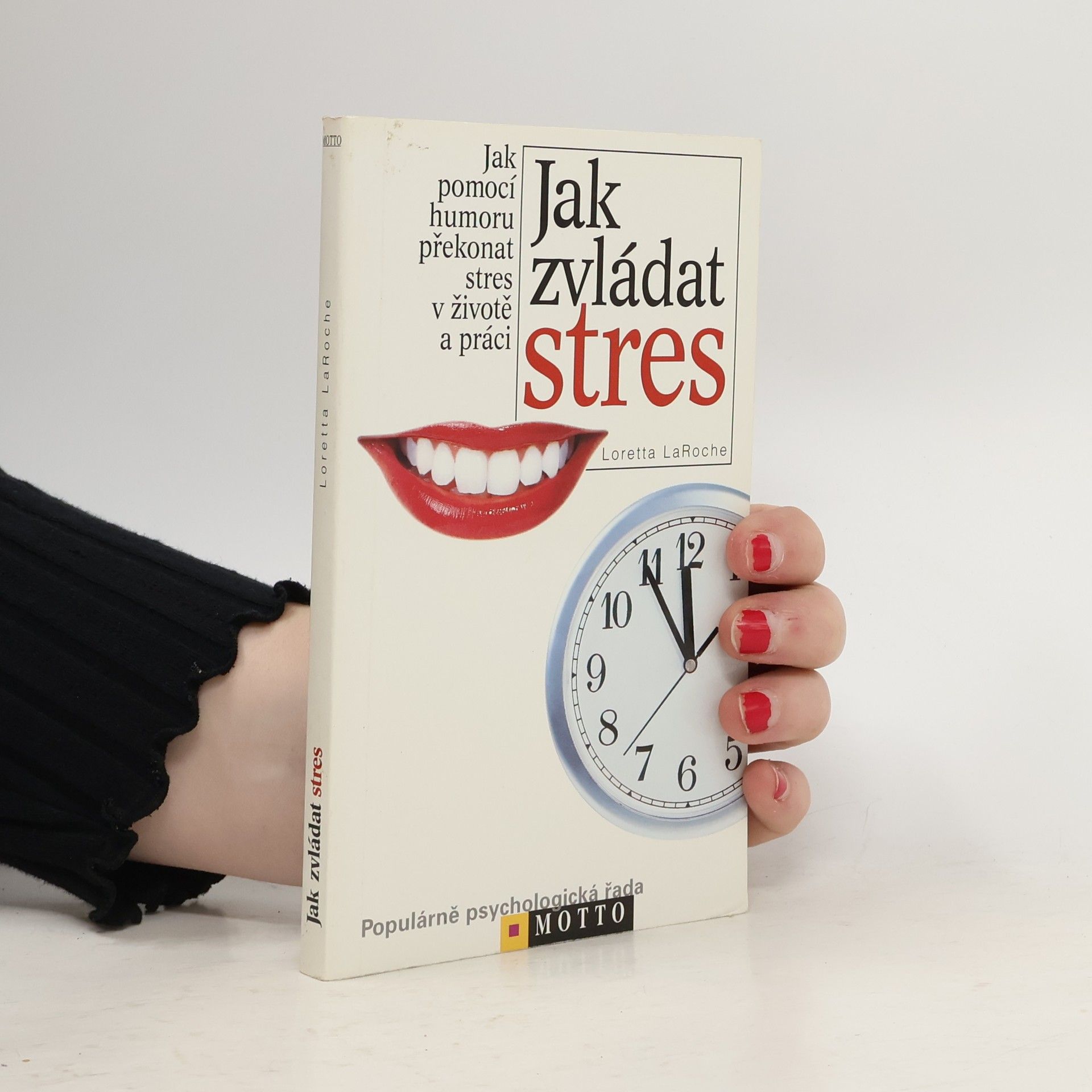 Loretta LaRoche Jak zvládat stres: Jak pomocí humoru překonat stres v životě a práci