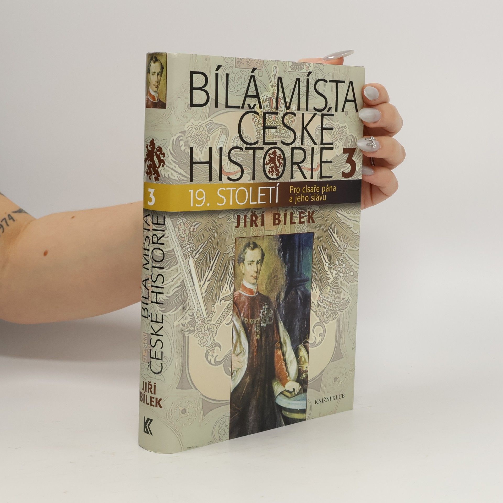 Jiří Bílek Bílá místa české historie. 3, 19. století : pro císaře pána a jeho slávu
