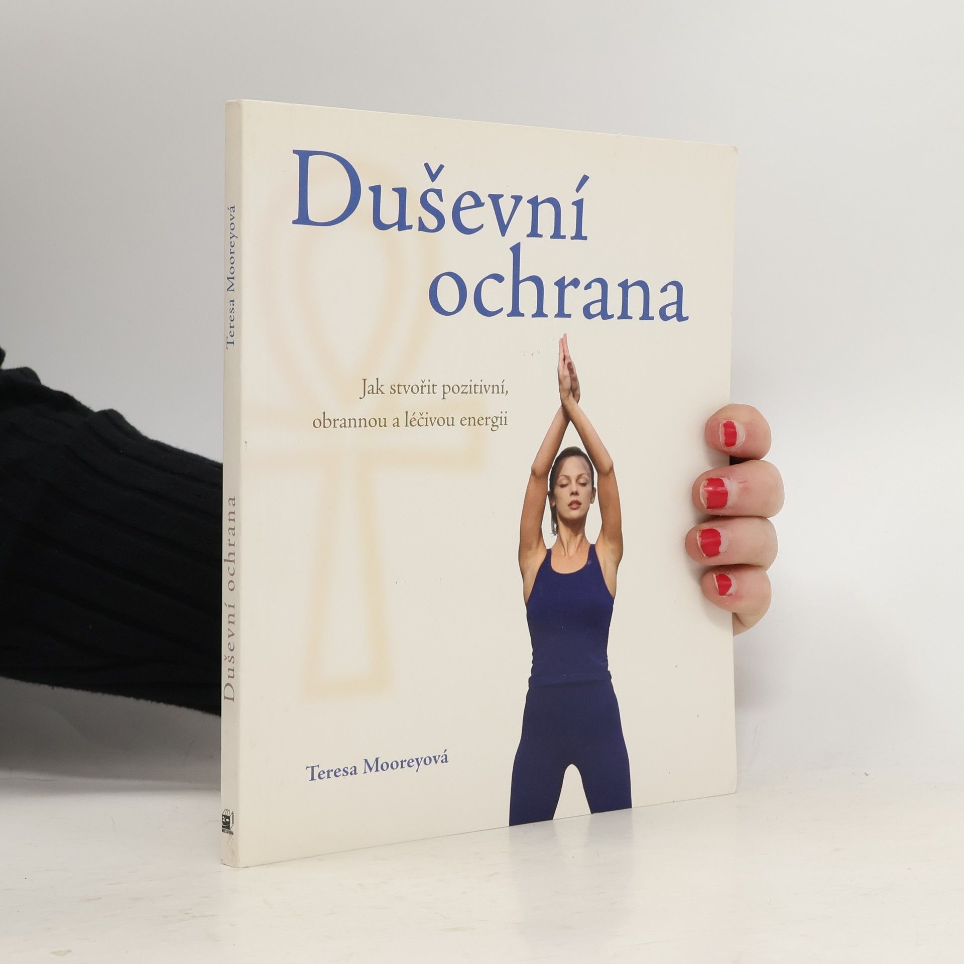 Duševní ochrana. Jak stvořit pozitivní, obrannou a léčivou energii