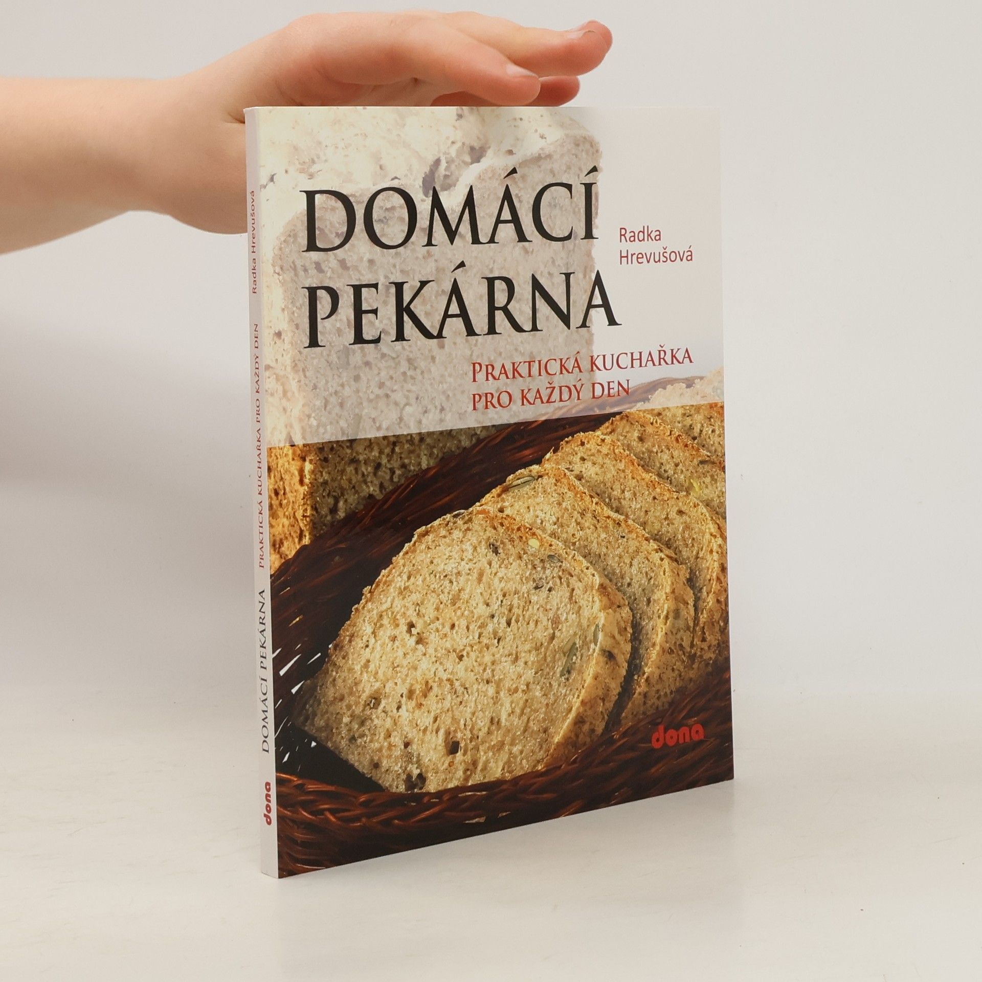 Radka Hrevušová Domácí pekárna: praktická kuchařka pro každý den