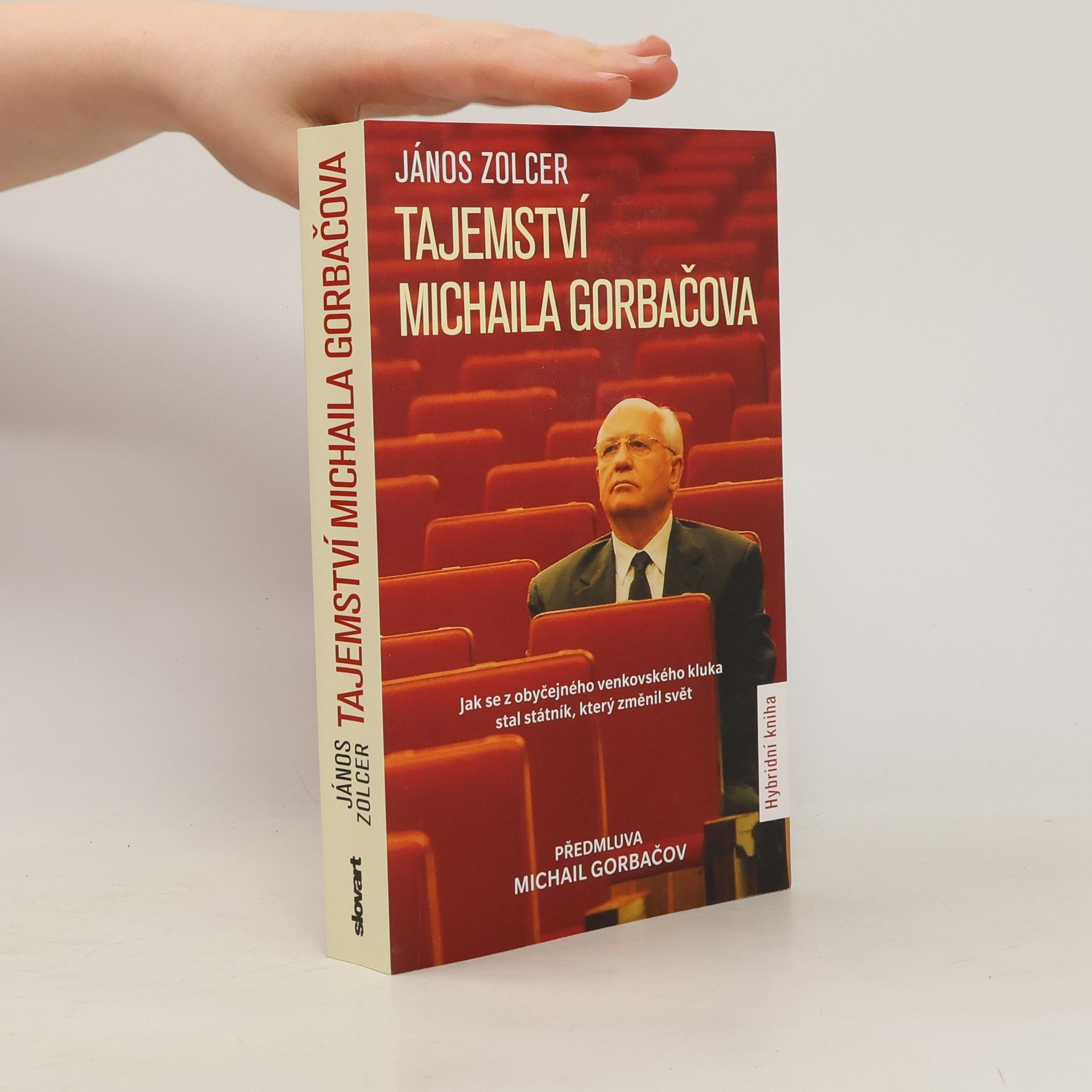 János Zolcer Tajemství Michaila Gorbačova. Jak se z obyčejného venkovského chlapce stal státník, který změnil svět